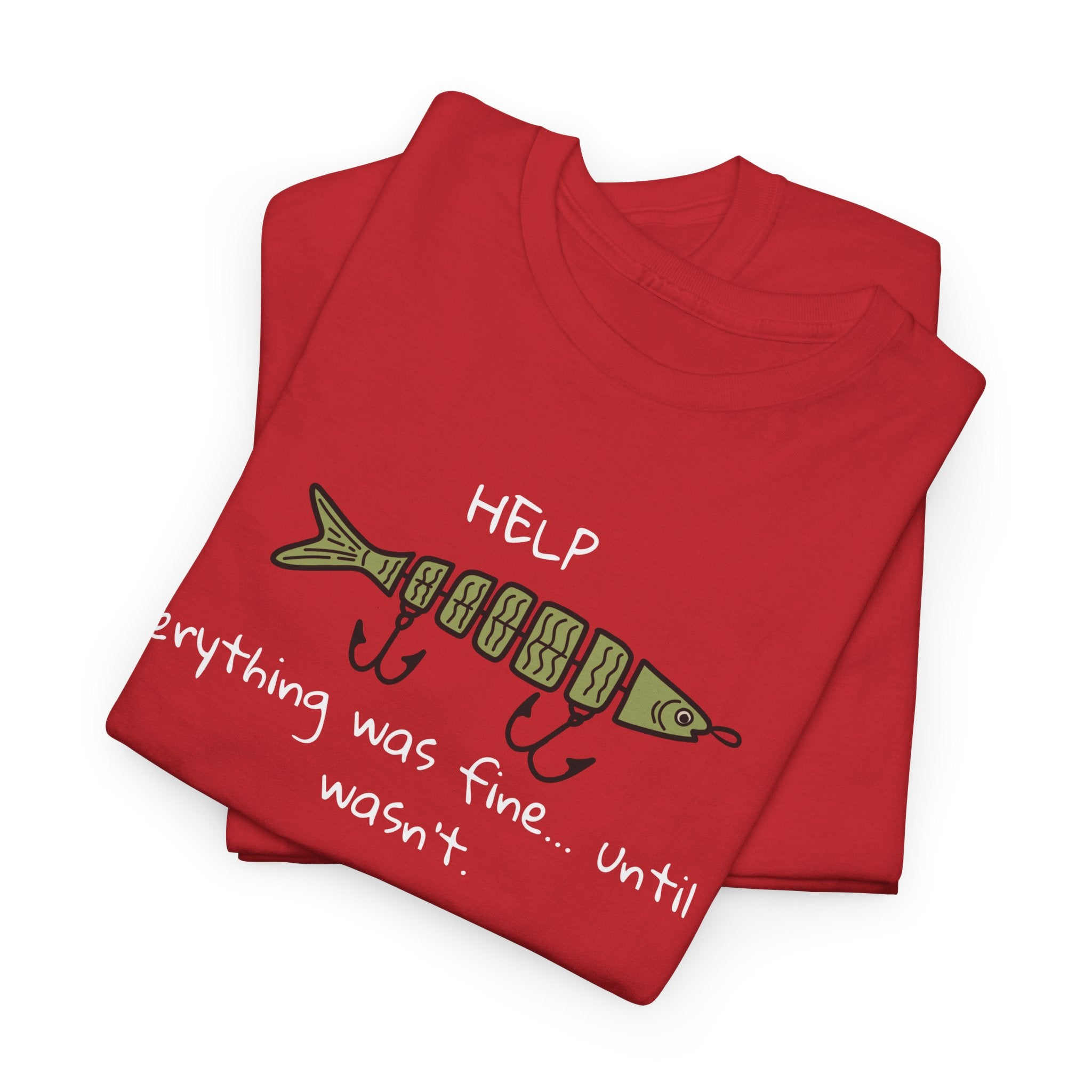 Help Fish Graphic Tee — “Everything was fine... until it wasn't” Funny Dark Humor Shirt