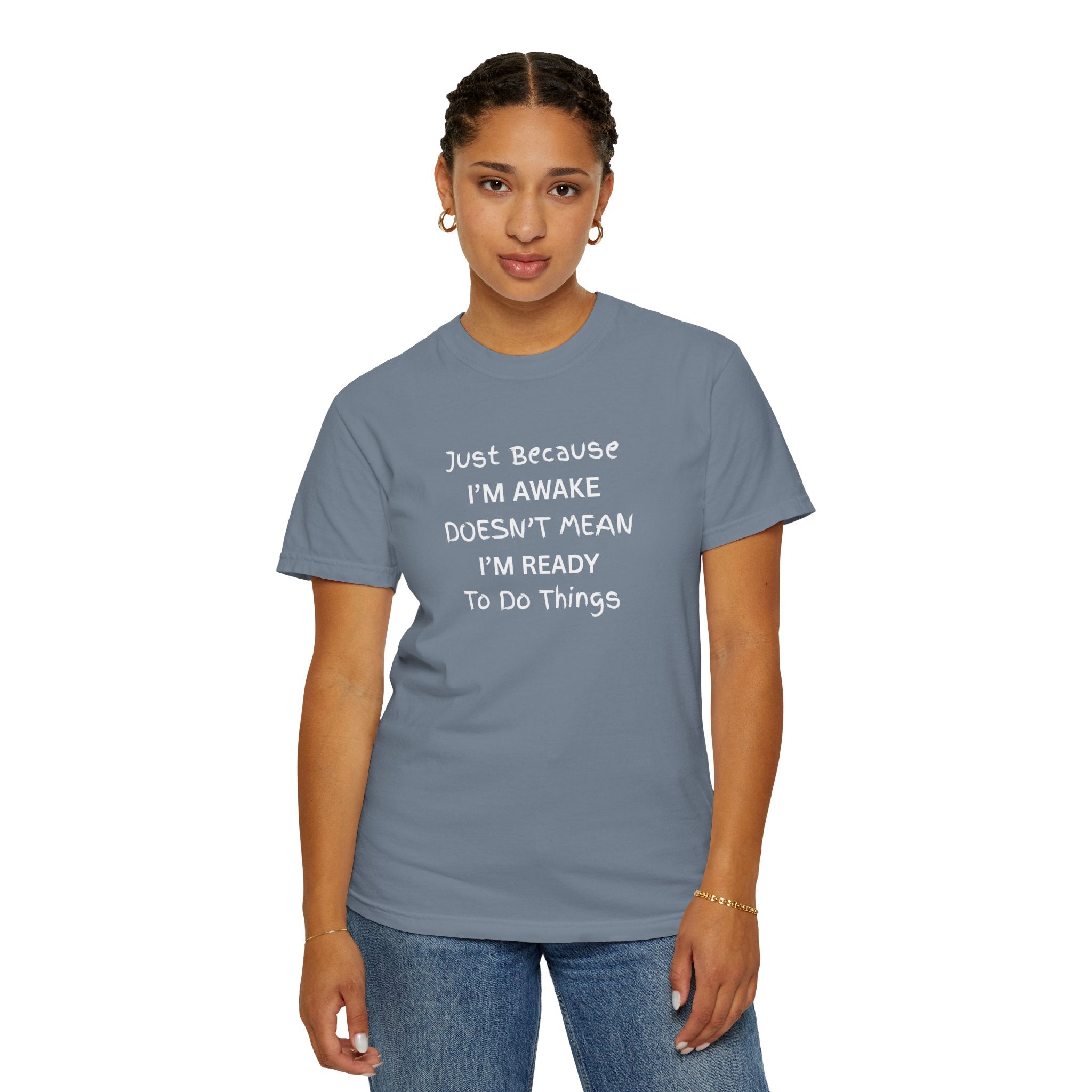 Comfort colors 1717 Template 1768370758283-Just-Because-IM-AWAKE-DOESNT-MEAN-IM-READY-To-Do-Things-t-shirts
