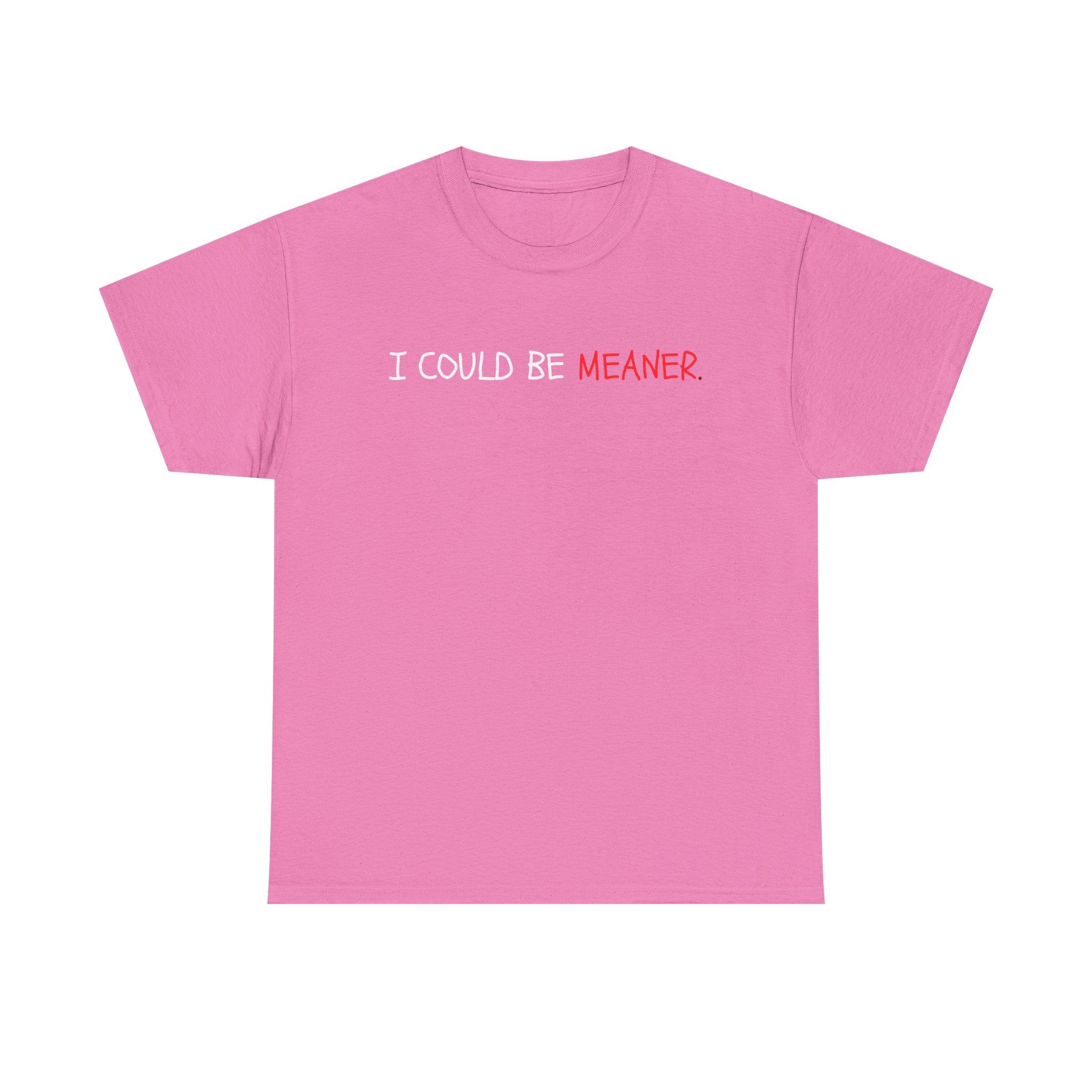 I Could Be Meaner T‑Shirt — Funny Sarcastic Graphic Tee