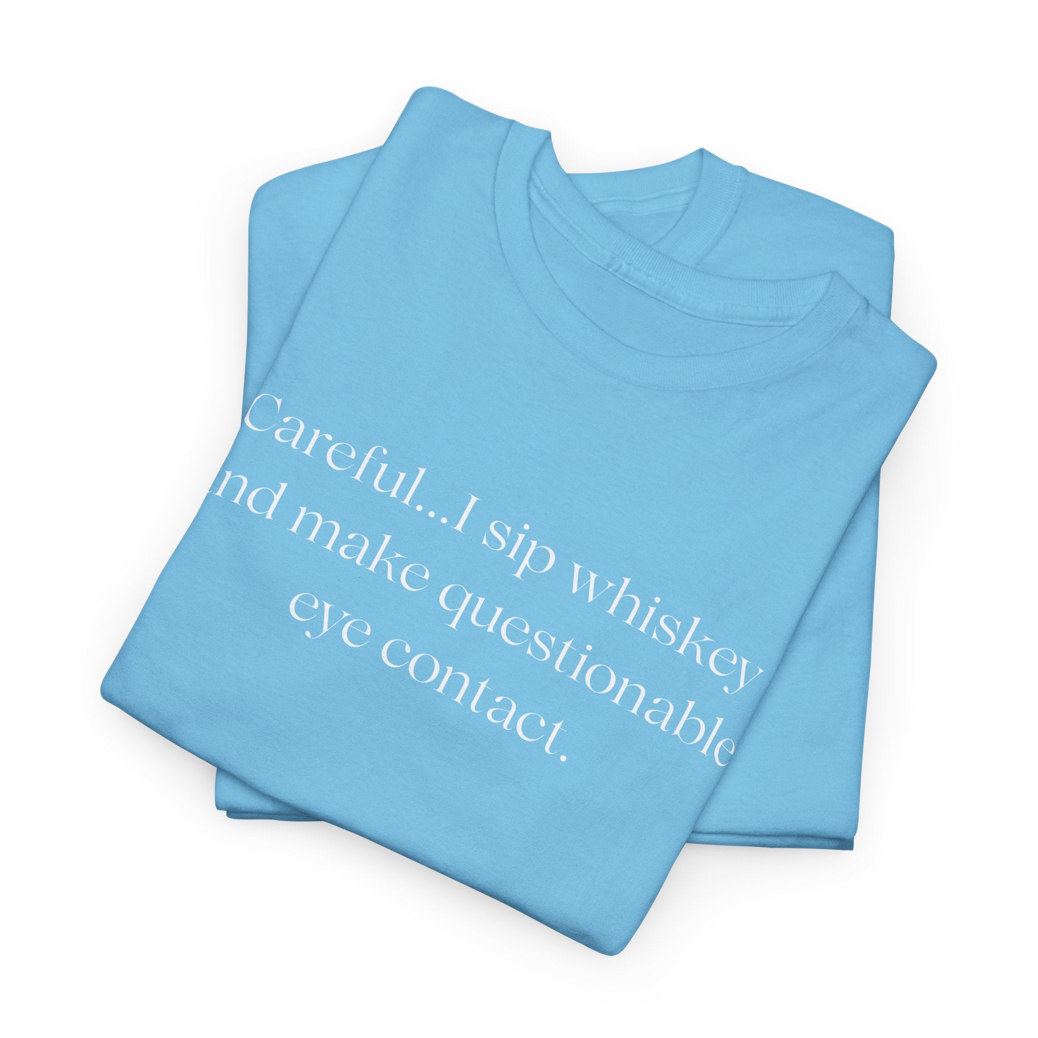 Funny Whiskey Tee — "Careful... I sip whiskey and make questionable eye contact" T-Shirt