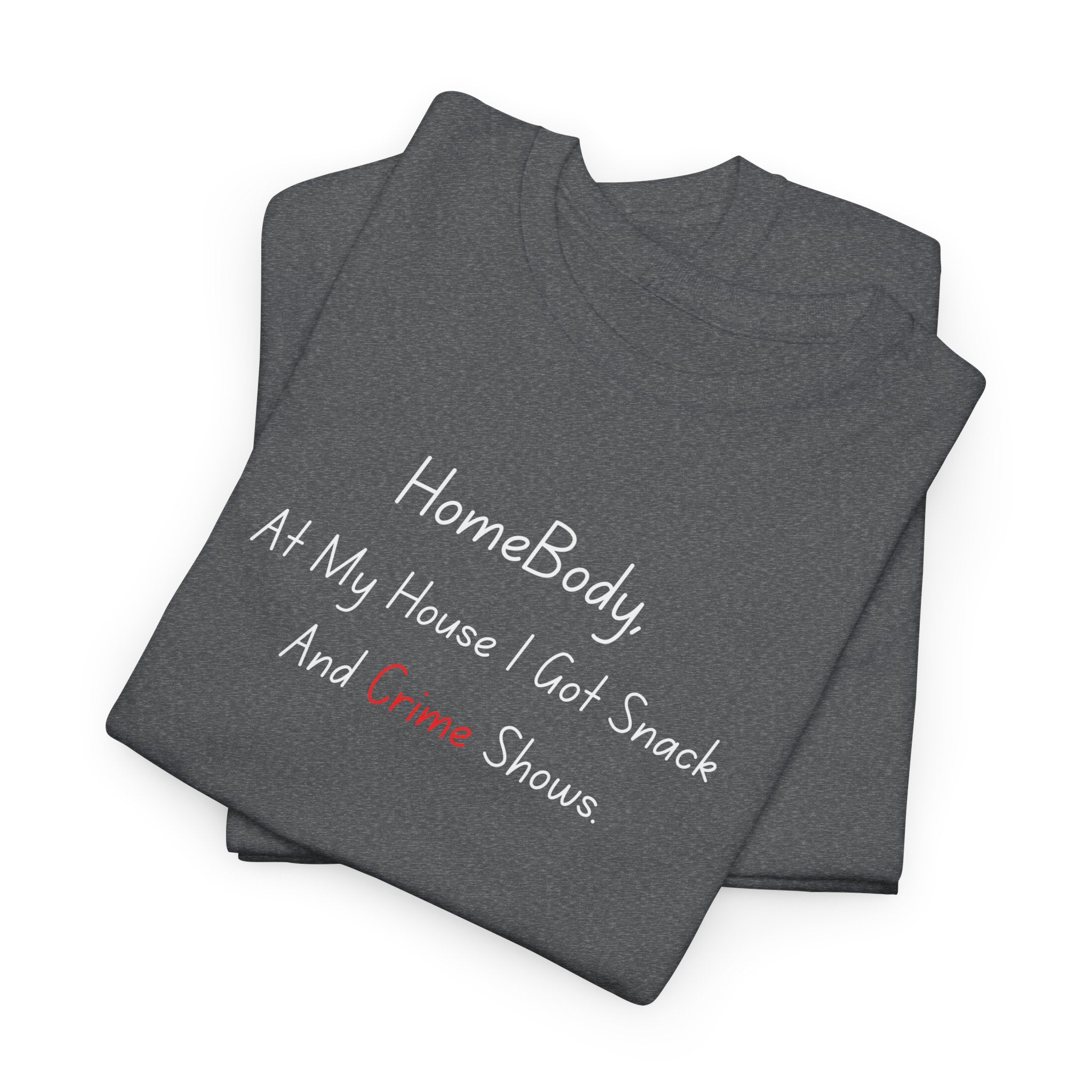 T-Shirt — "HomeBody: At My House I Eat Snacks And Stream Shows" Cozy Graphic Tee