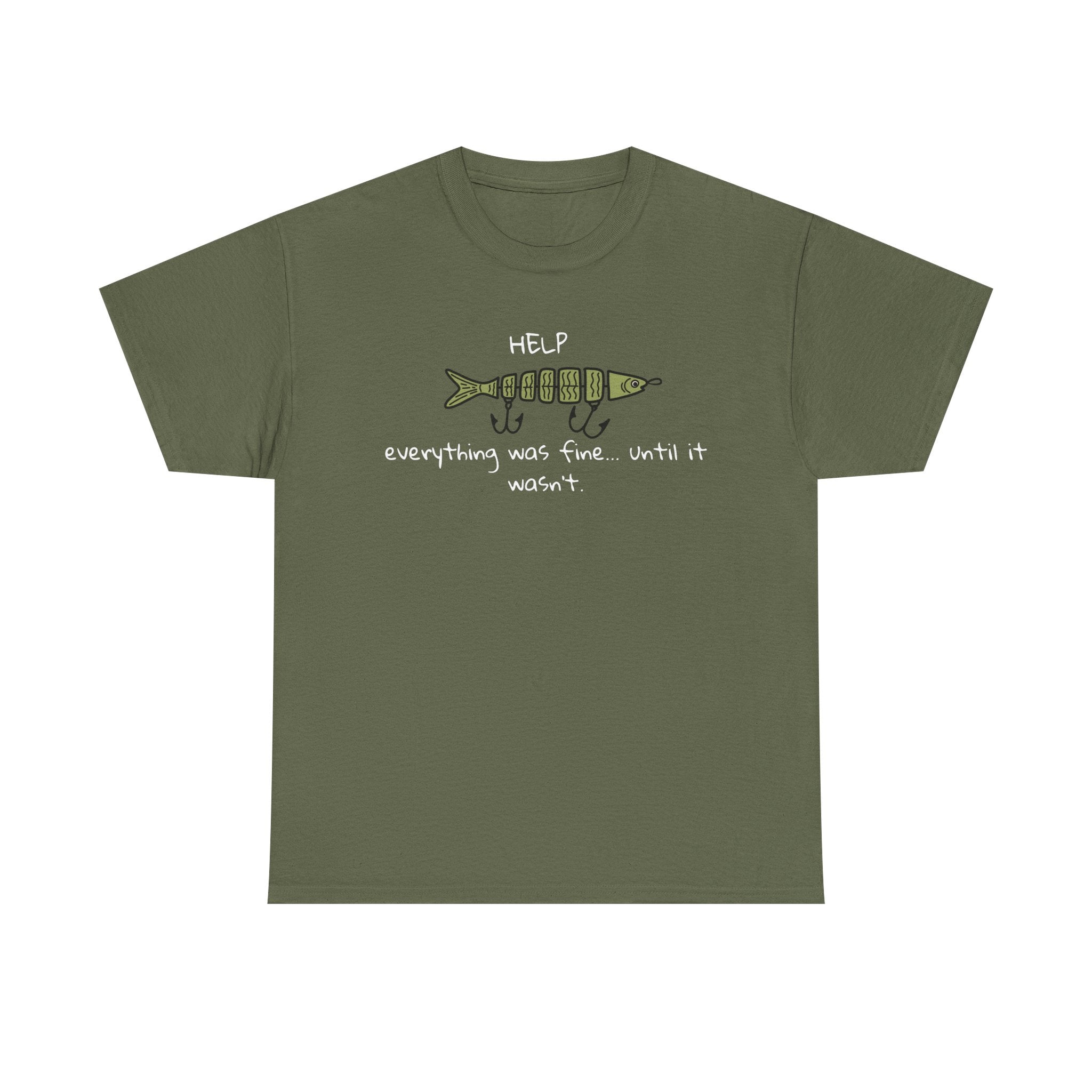 Help Fish Graphic Tee — “Everything was fine... until it wasn't” Funny Dark Humor Shirt
