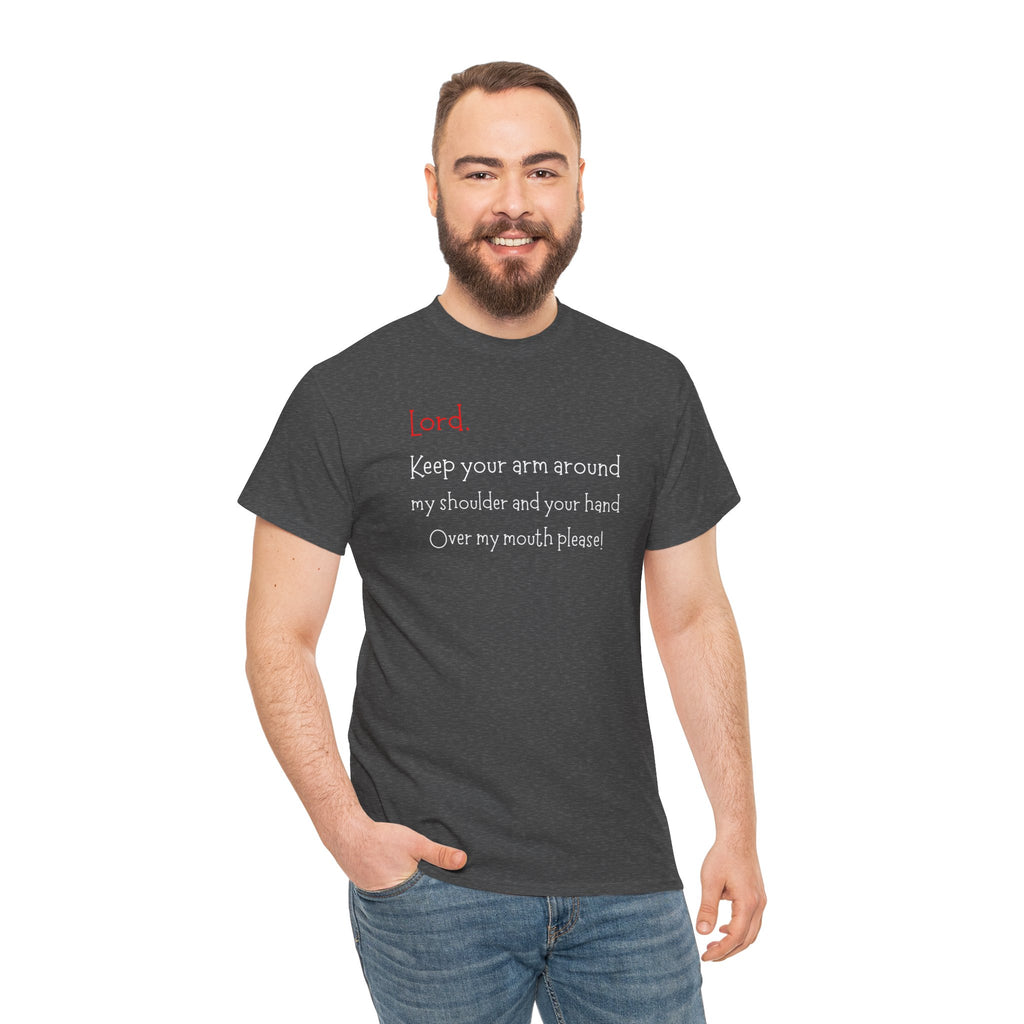 Prayer Humor T‑Shirt — "Lord Keep Your Arm Around My Shoulder and Your Hand Over My Mouth Please"