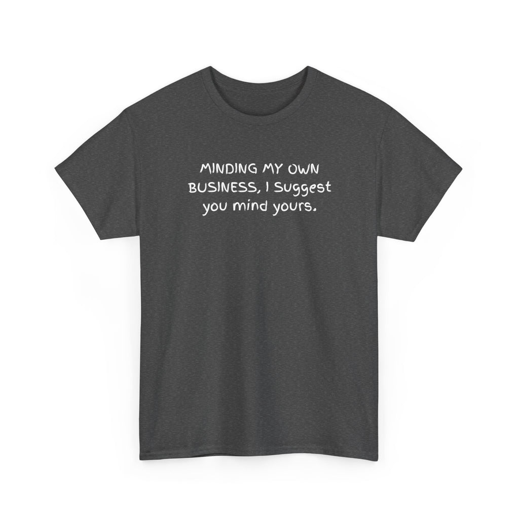 Minding My Own Business Tee — Funny Minimalist Slogan T-Shirt