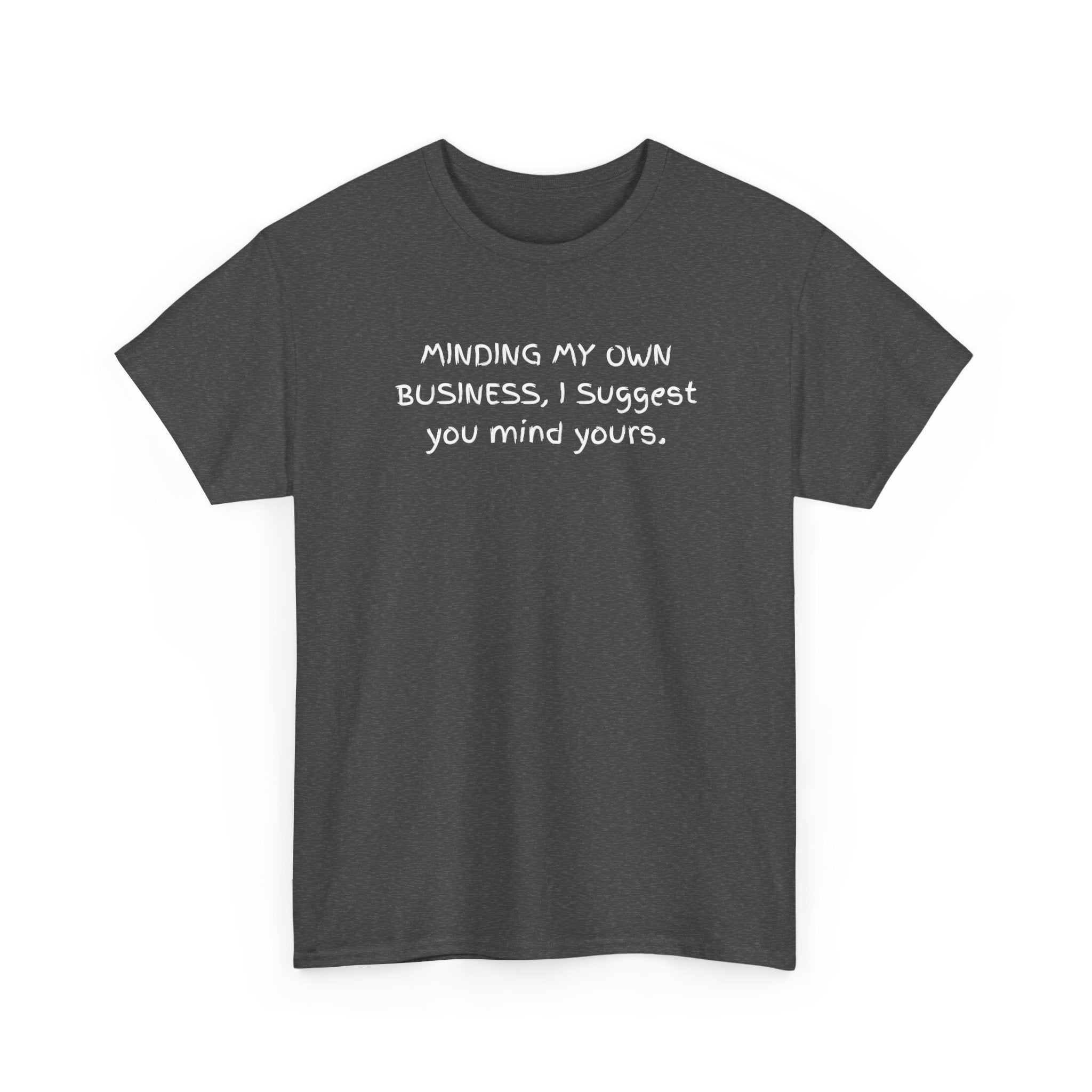 Minding My Own Business Tee — Funny Minimalist Slogan T-Shirt