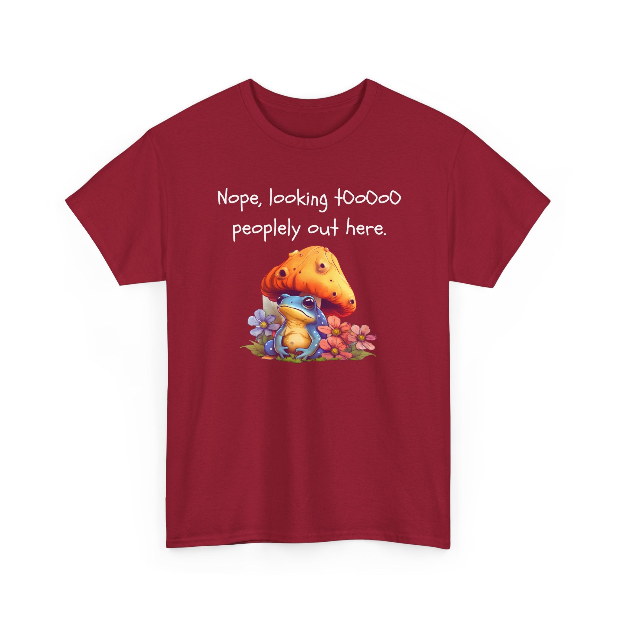 Nope, Looking Toooo Peopley Out Here Mushroom Tee