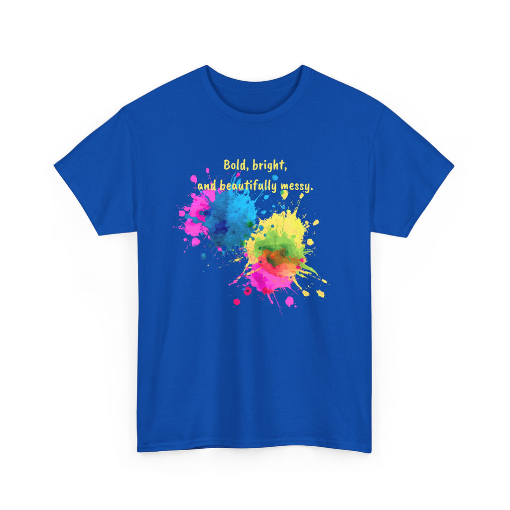 Bold, Bright and Beautifully Messy T-Shirt — Colorful Paint Splash Graphic Tee