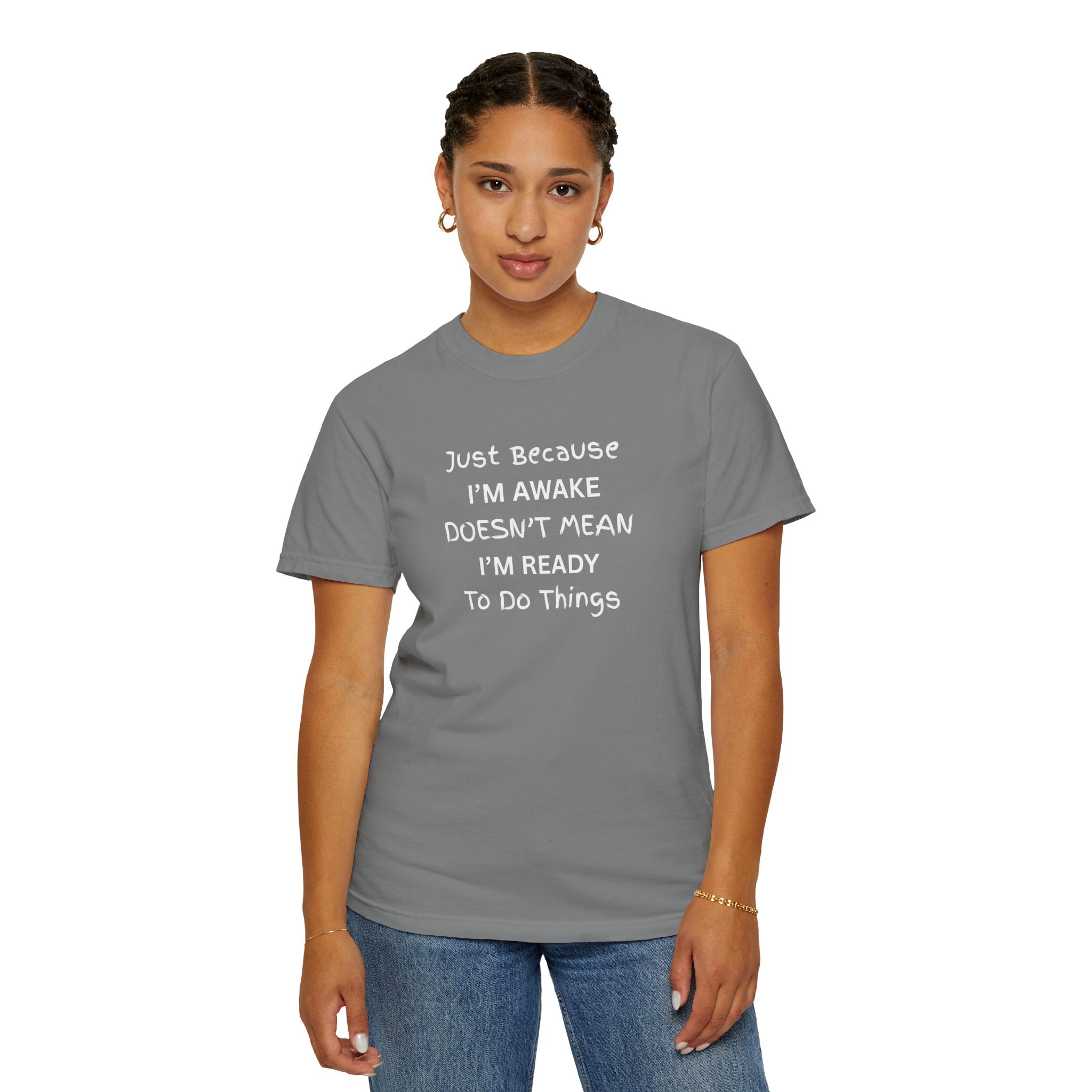 Comfort colors 1717 Template 1768370758283-Just-Because-IM-AWAKE-DOESNT-MEAN-IM-READY-To-Do-Things-t-shirts