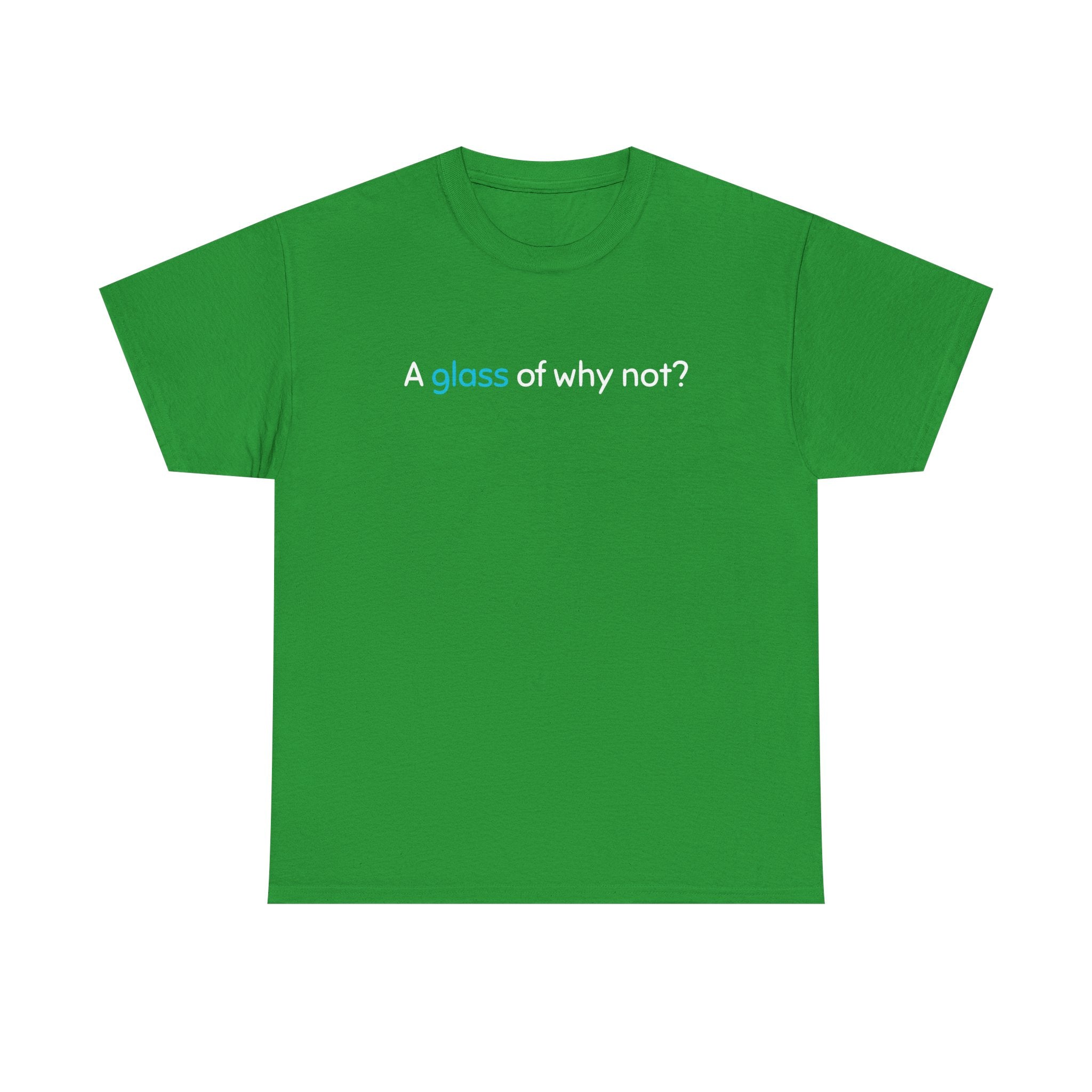 A Glass of Why Not? Tee — Funny Wine Lover T-Shirt