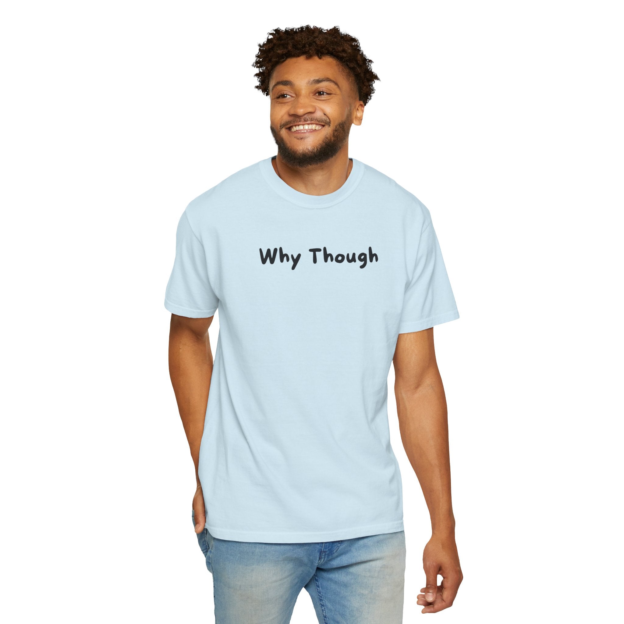 Why Though T-Shirt — Minimalist Graphic Tee with Playful Slogan