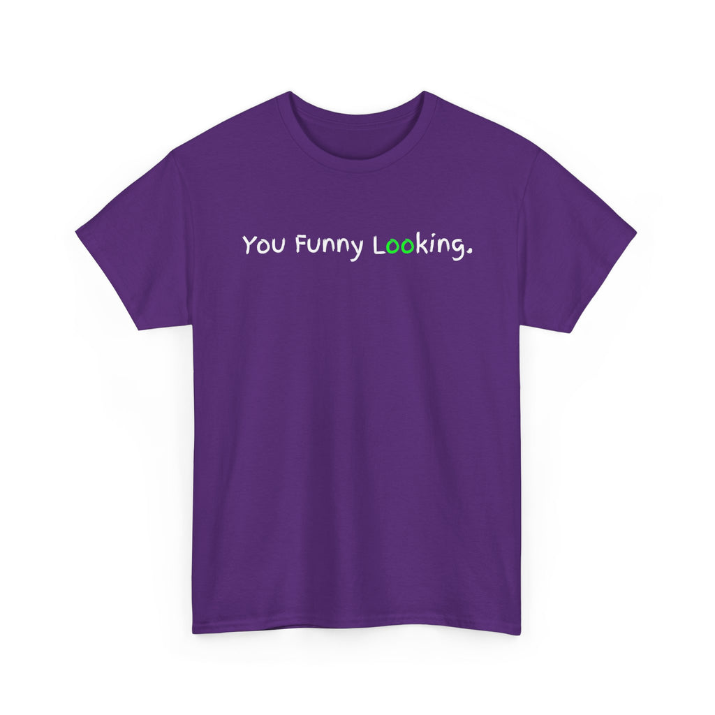 You Funny Looking Tee — Funny Graphic Black T-Shirt