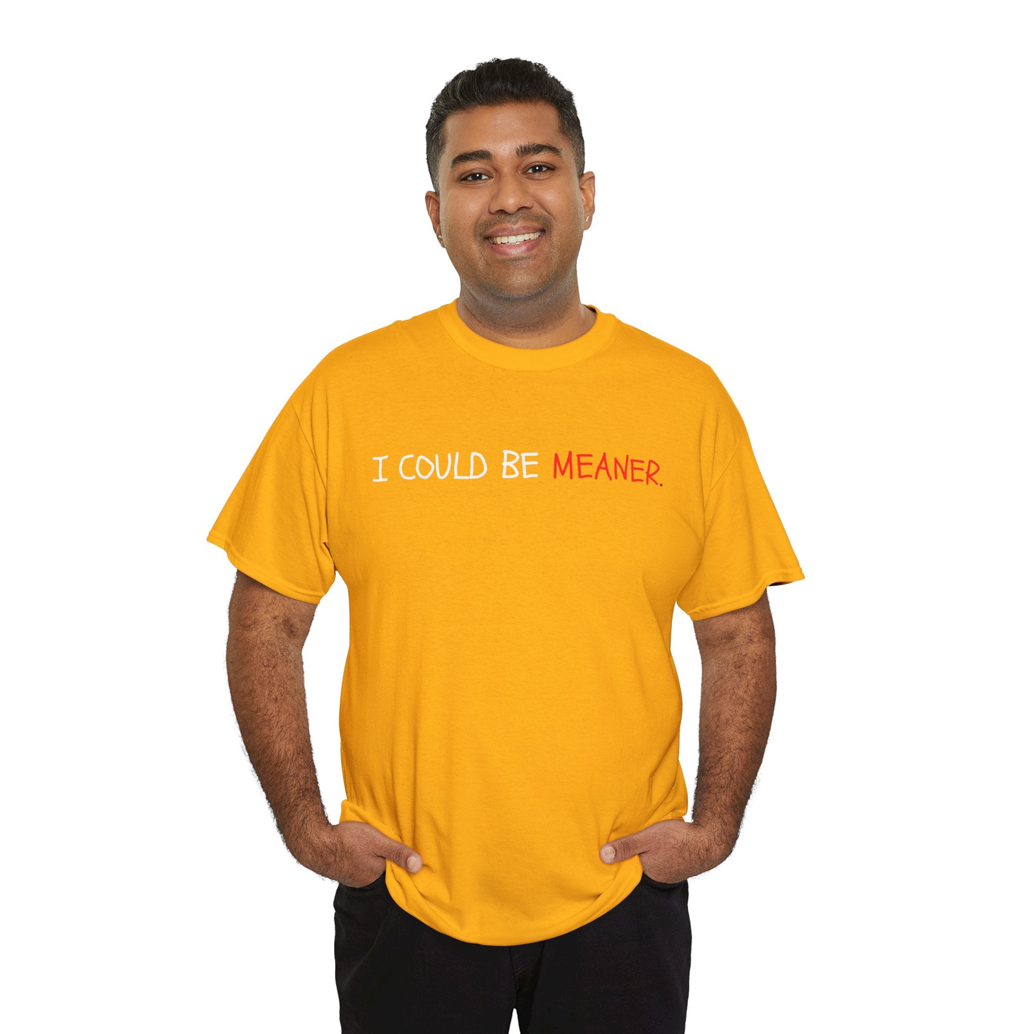 I Could Be Meaner T‑Shirt — Funny Sarcastic Graphic Tee