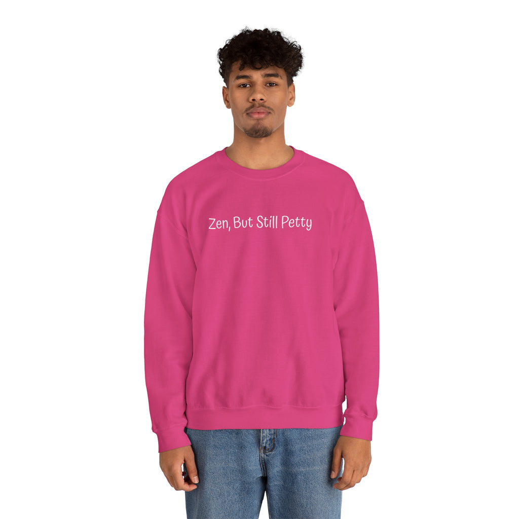 Crewneck Sweatshirt — "Zen, But Still Petty" Casual Graphic Pullover