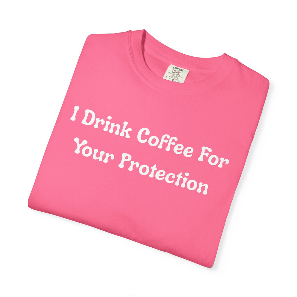 Comfort colors 1717 Template 1769057726424-I-Drink-Coffee-For-Your-Protection