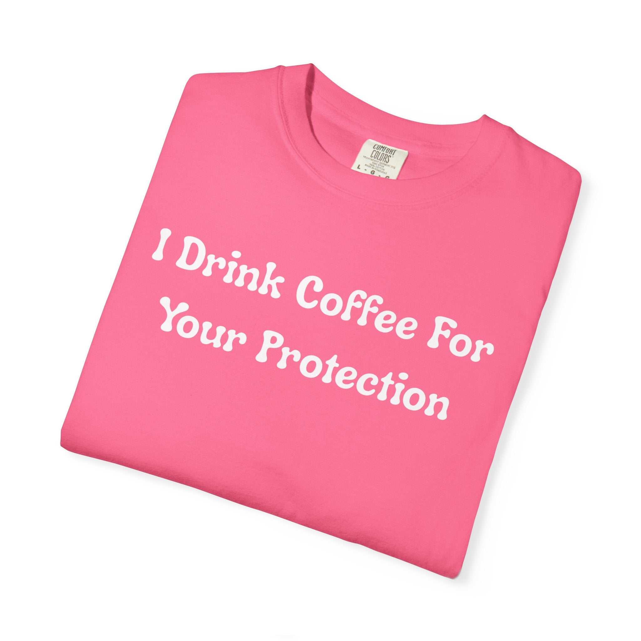 Comfort colors 1717 Template 1769057726424-I-Drink-Coffee-For-Your-Protection