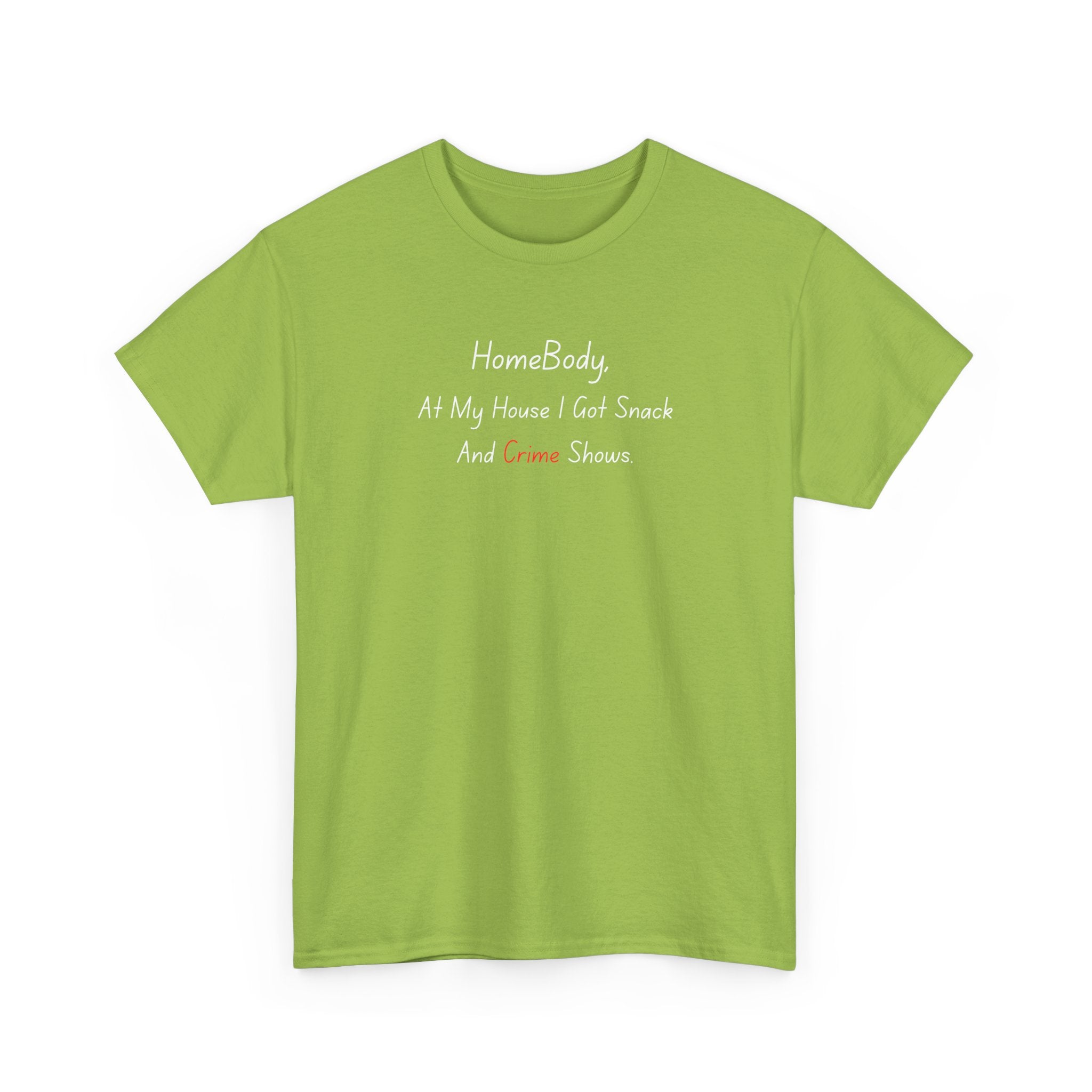 T-Shirt — "HomeBody: At My House I Eat Snacks And Stream Shows" Cozy Graphic Tee