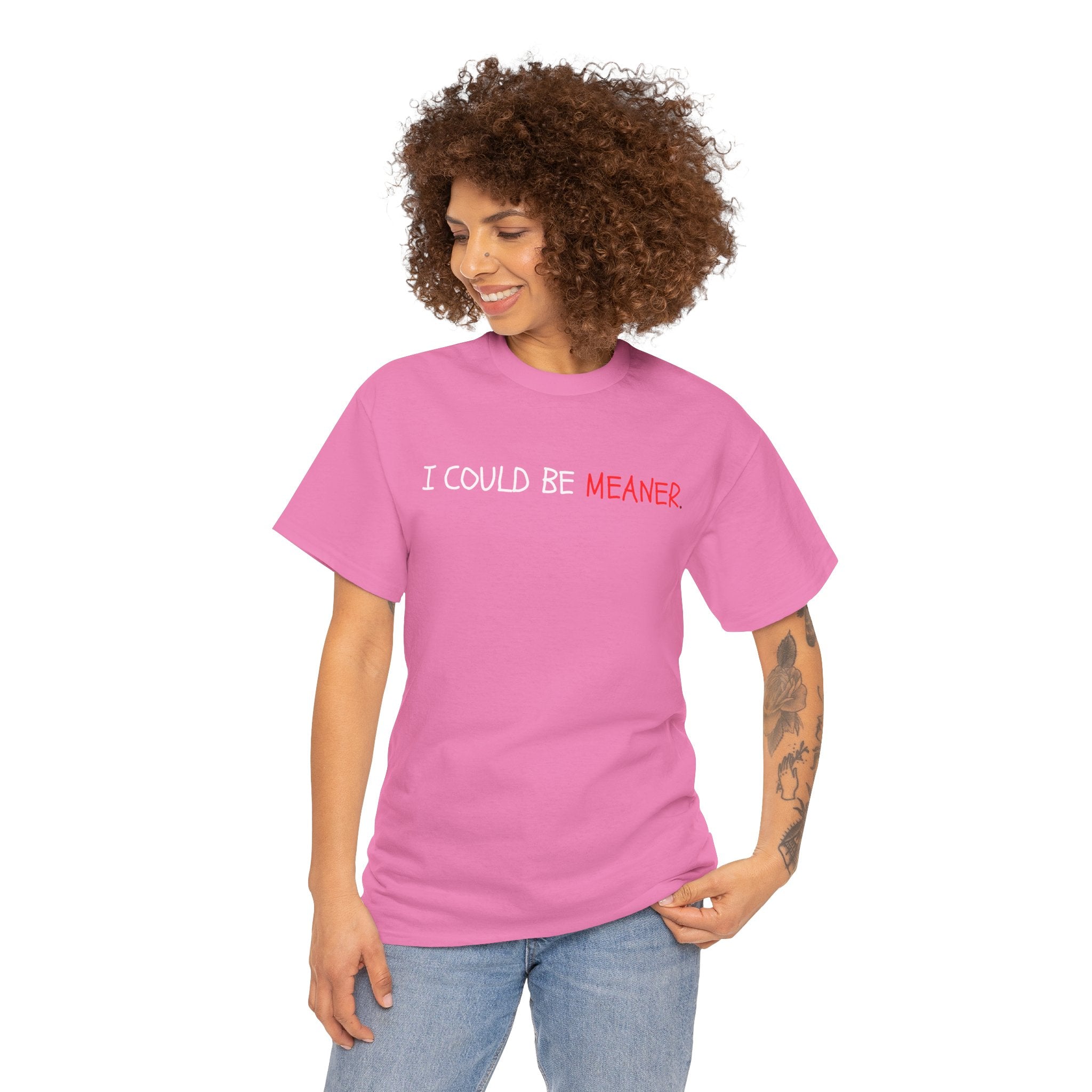 I Could Be Meaner T‑Shirt — Funny Sarcastic Graphic Tee