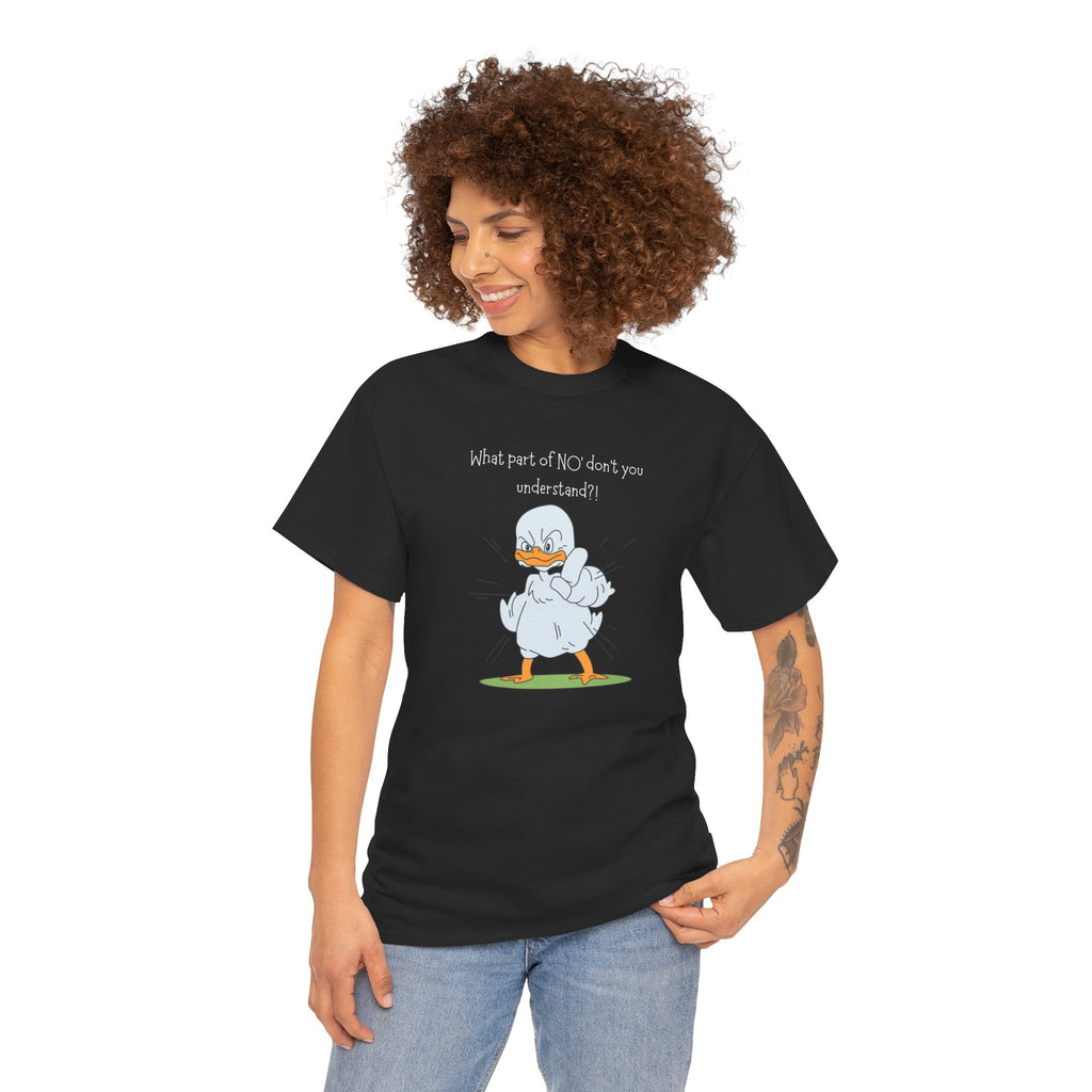 Duck Cartoon Tee – “What part of NO? don’t you understand?" Funny Graphic T‑Shirt