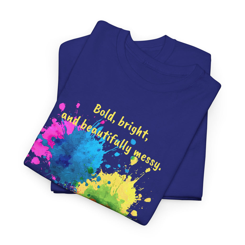 Bold, Bright and Beautifully Messy T-Shirt — Colorful Paint Splash Graphic Tee