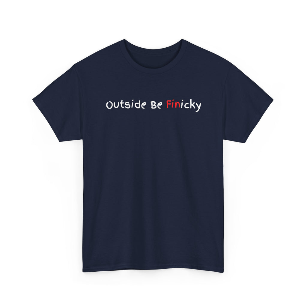 Outside Be Finicky Graphic Tee — Funny Playful Slogan T-Shirt