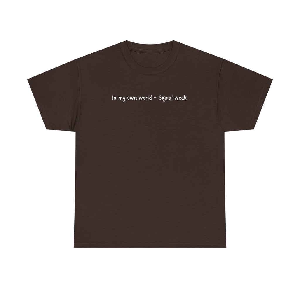 T-Shirt — "In my own world - Signal weak." Minimal Black Text Tee