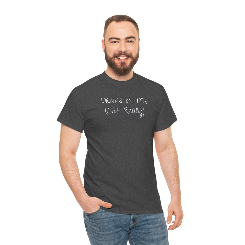 Drinks On Me (Not Really) Graphic Tee — Funny Bar & Party Shirt