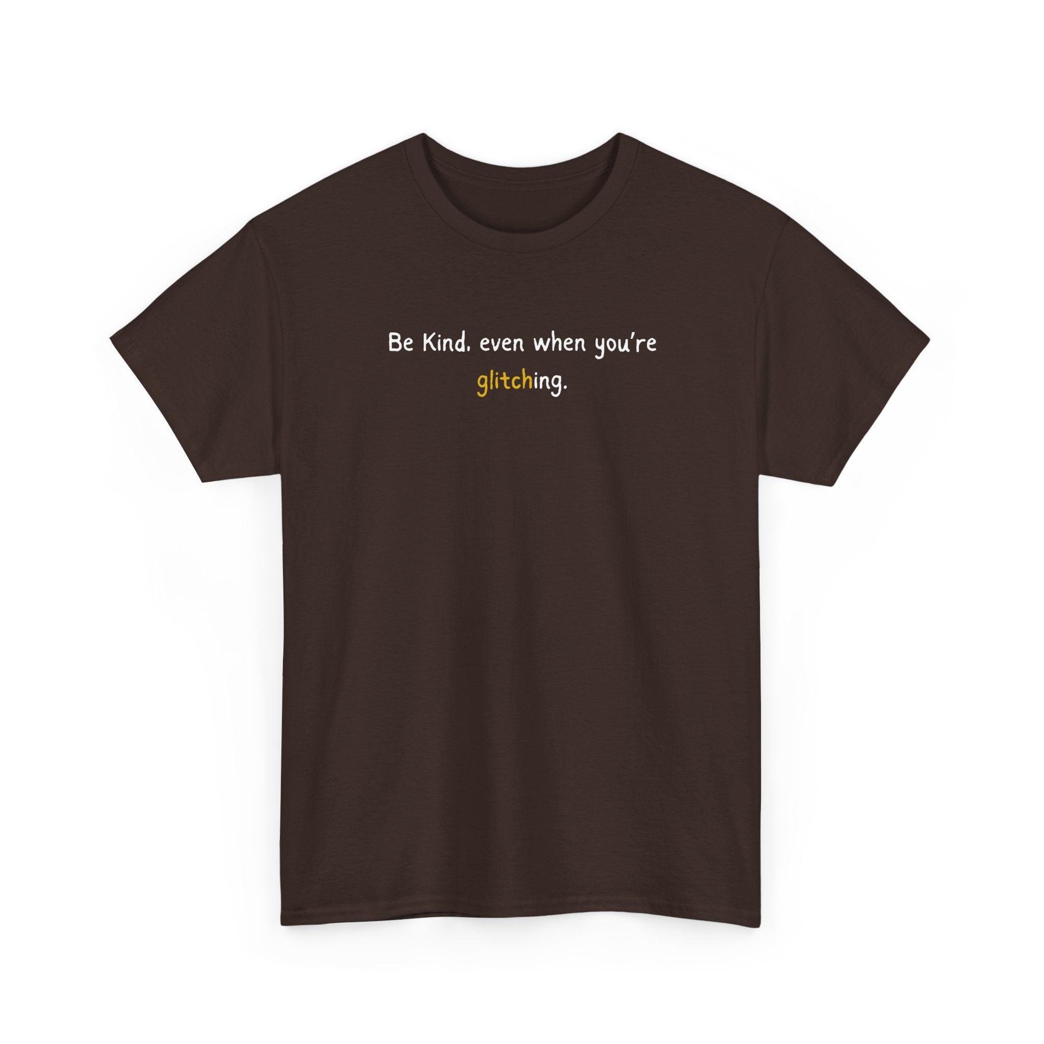 Be Kind Even When You’re Glitching Tee