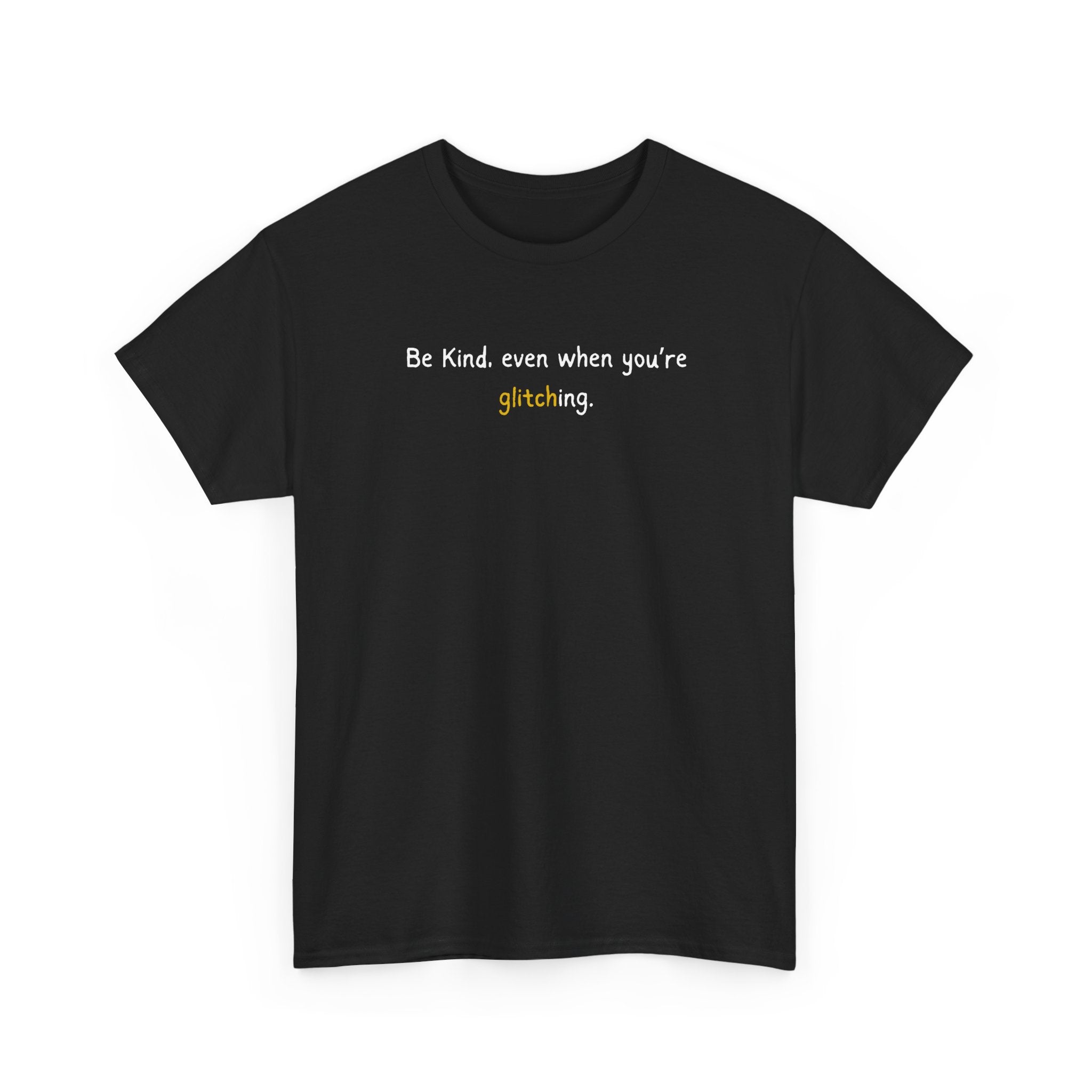 Be Kind Even When You’re Glitching Tee