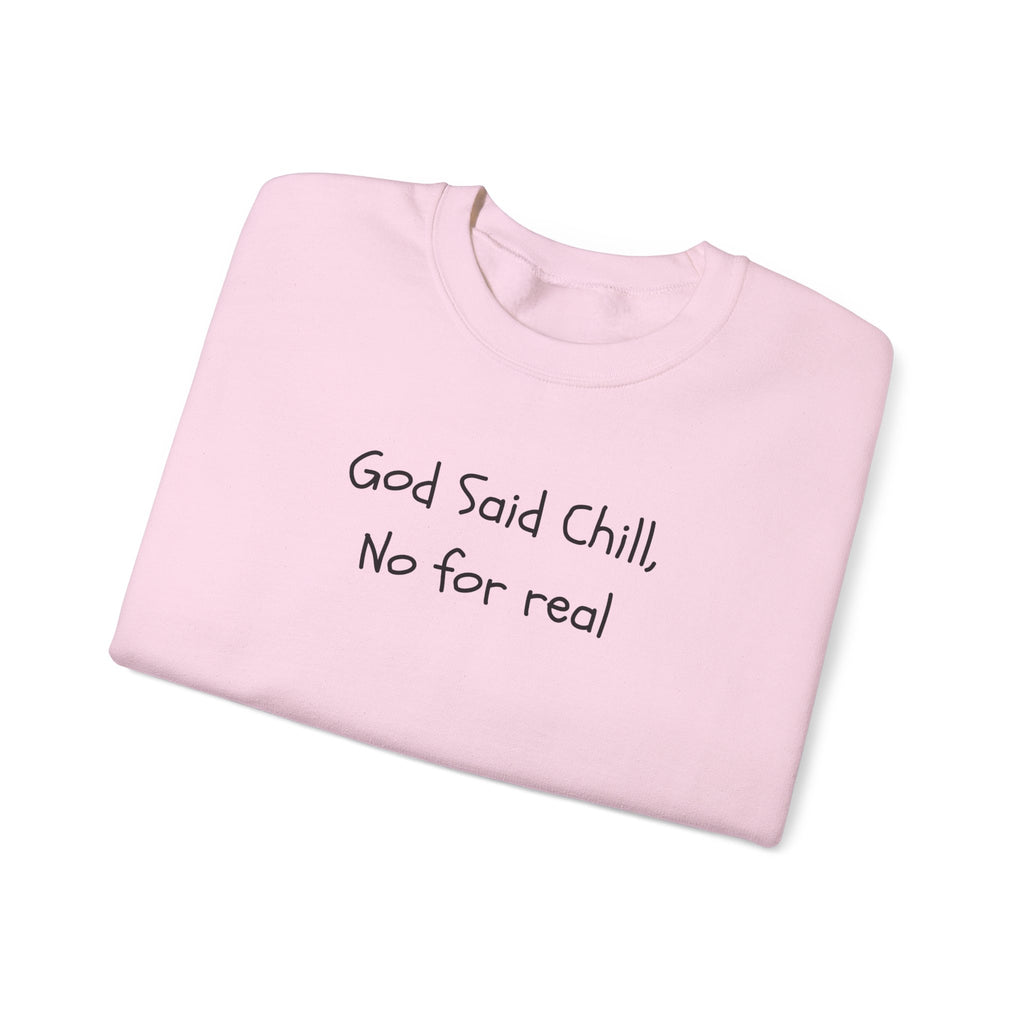 Crewneck Sweatshirt — "God Said Chill, No for Real" Minimal Script Pullover