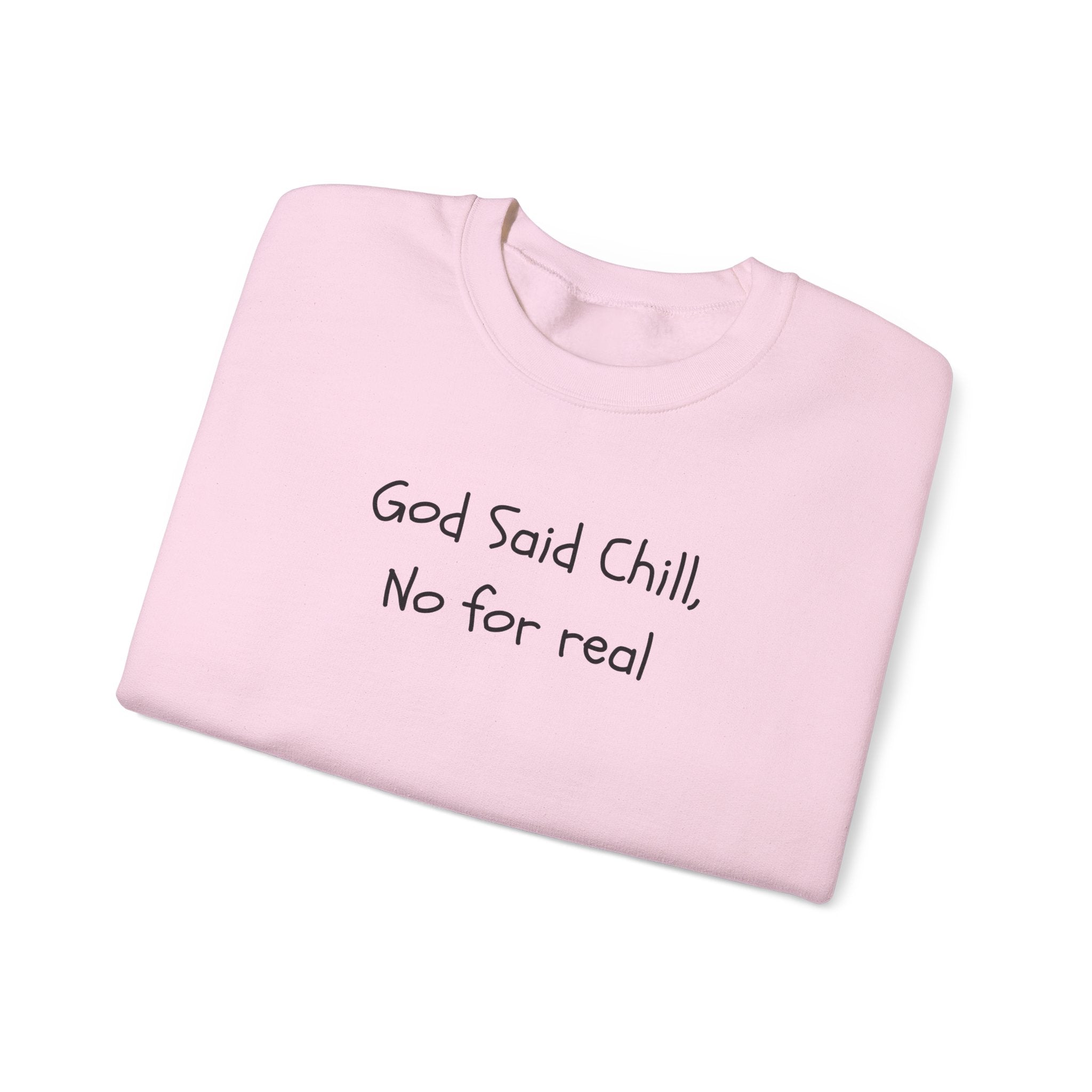 Crewneck Sweatshirt — "God Said Chill, No for Real" Minimal Script Pullover