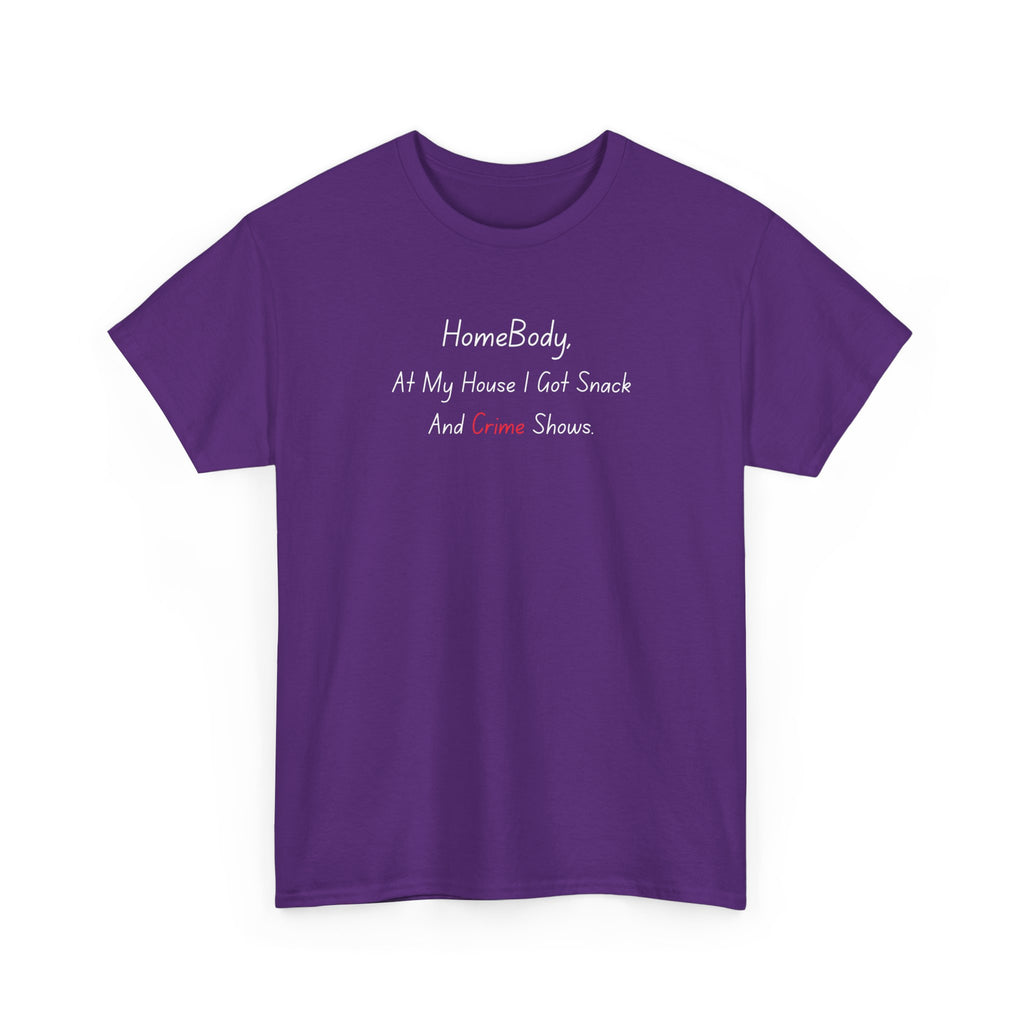 T-Shirt — "HomeBody: At My House I Eat Snacks And Stream Shows" Cozy Graphic Tee