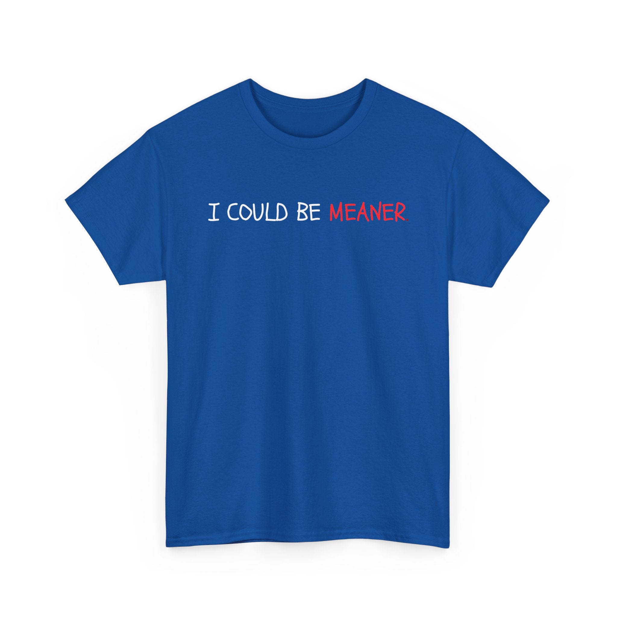 I Could Be Meaner T‑Shirt — Funny Sarcastic Graphic Tee