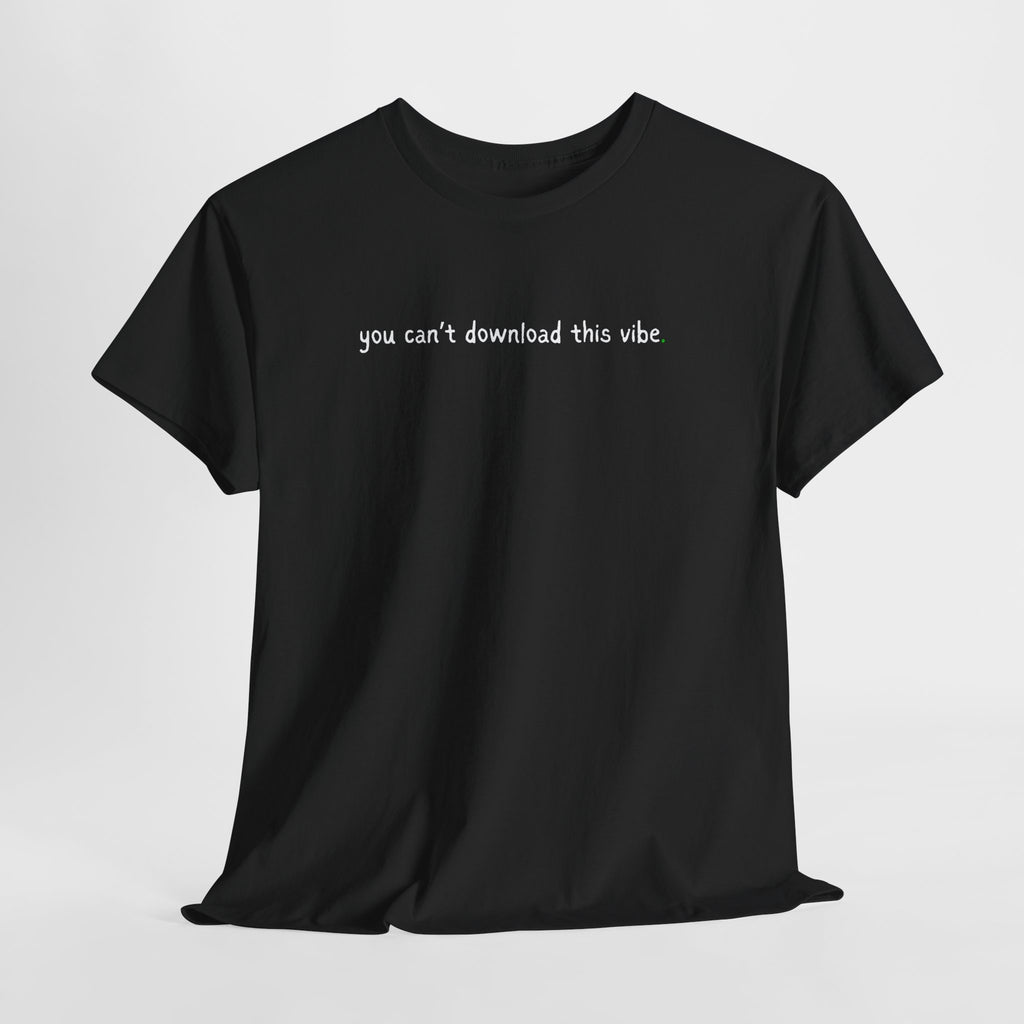 You Can’t Download This Vibe Tee — Minimalist Black Graphic T-Shirt