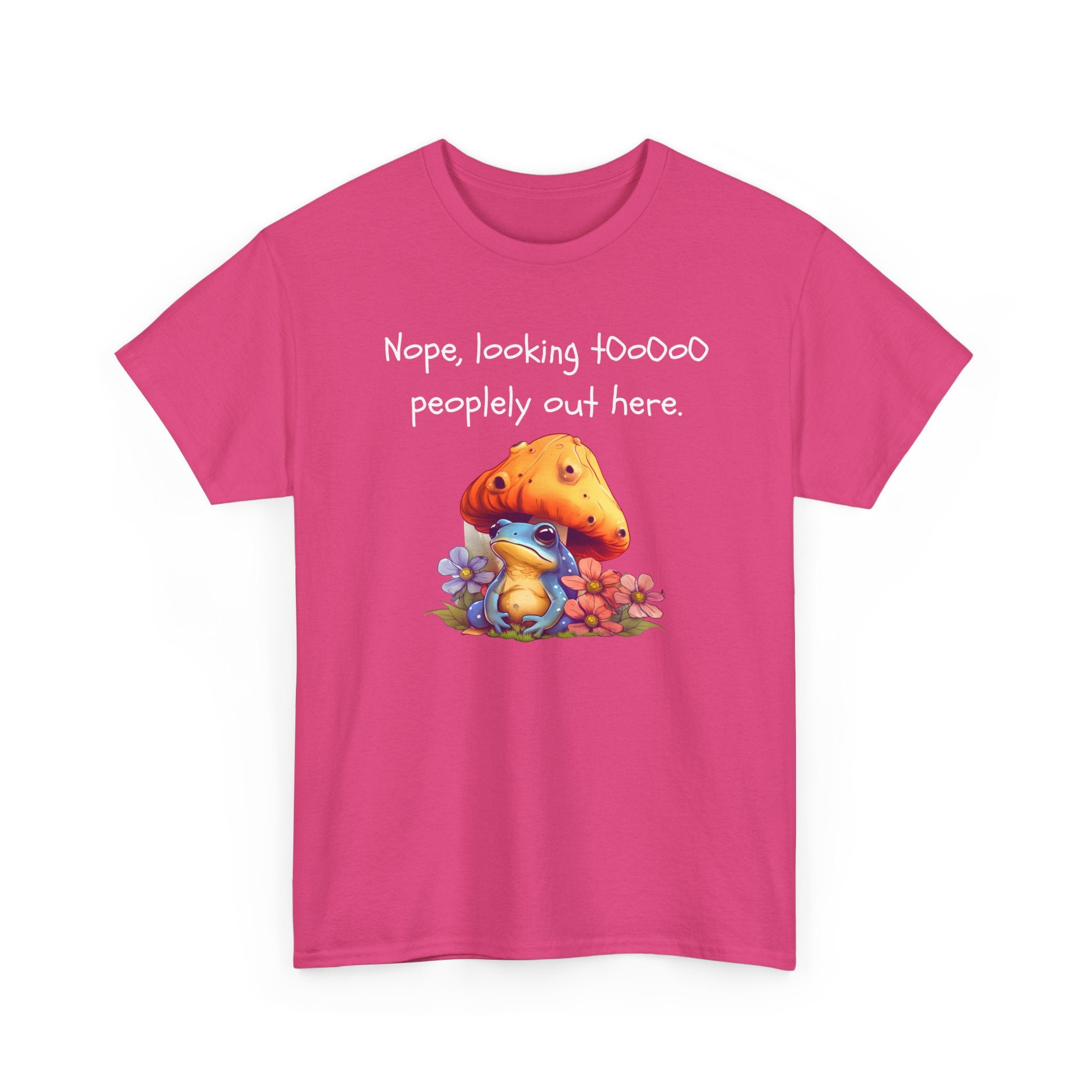 Nope, Looking Toooo Peopley Out Here Mushroom Tee