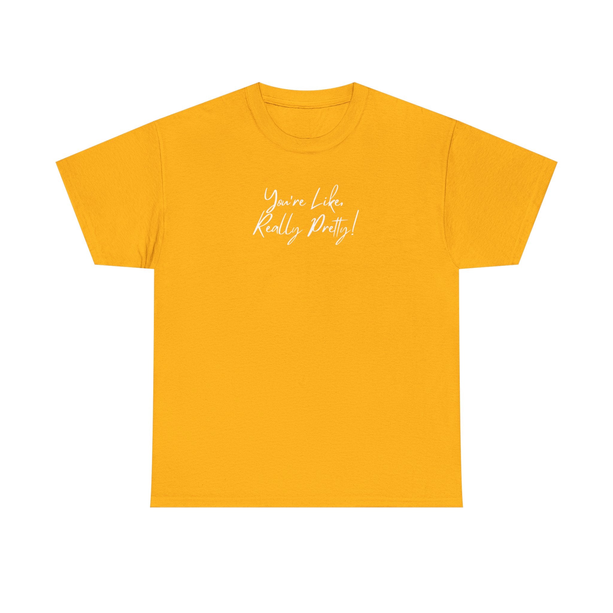 You're Like, Really Pretty Tee — Feminine Script Graphic T‑Shirt