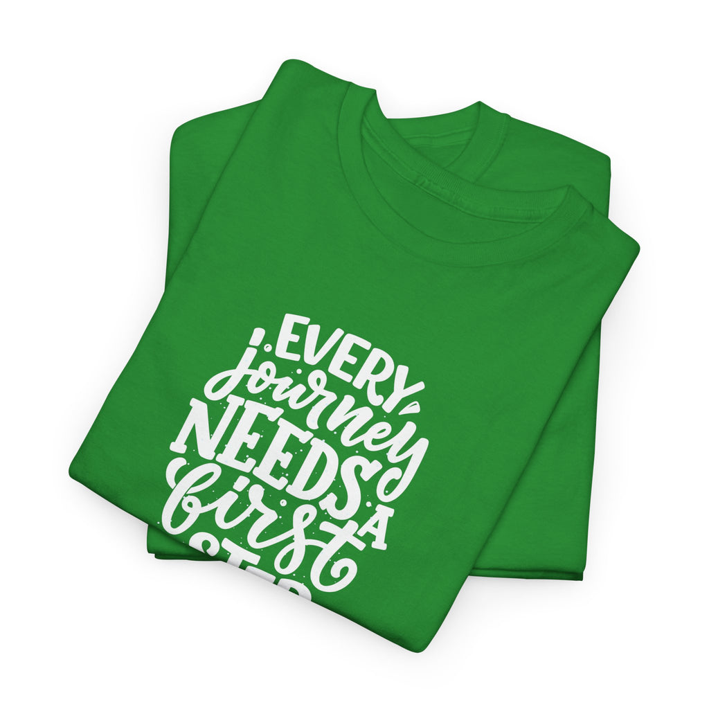 T-Shirt — "Every Journey Needs a First Step" Inspirational Quote Tee