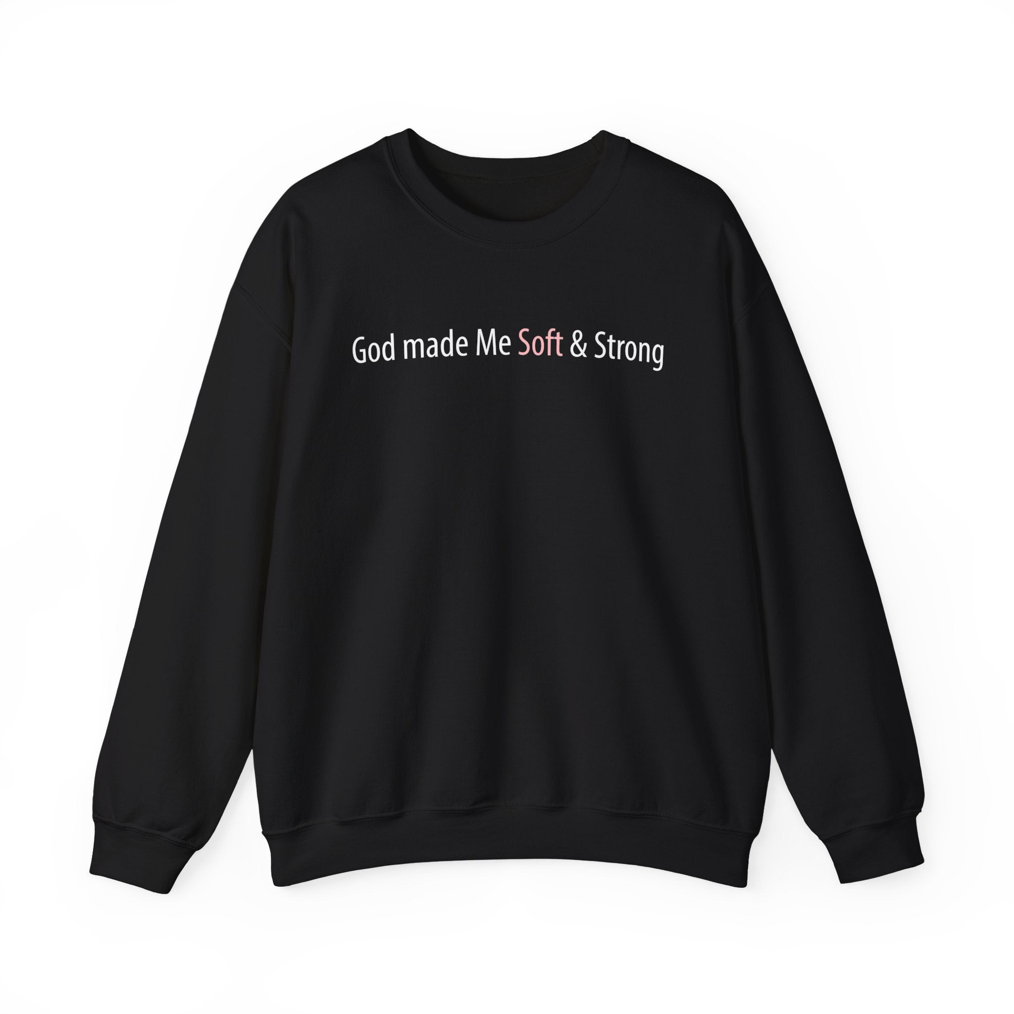 Crewneck Sweatshirt — "God Made Me Soft & Strong" Inspirational Graphic