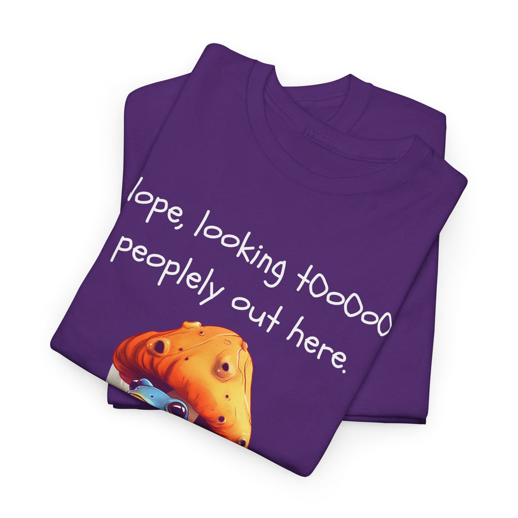 Nope, Looking Toooo Peopley Out Here Mushroom Tee