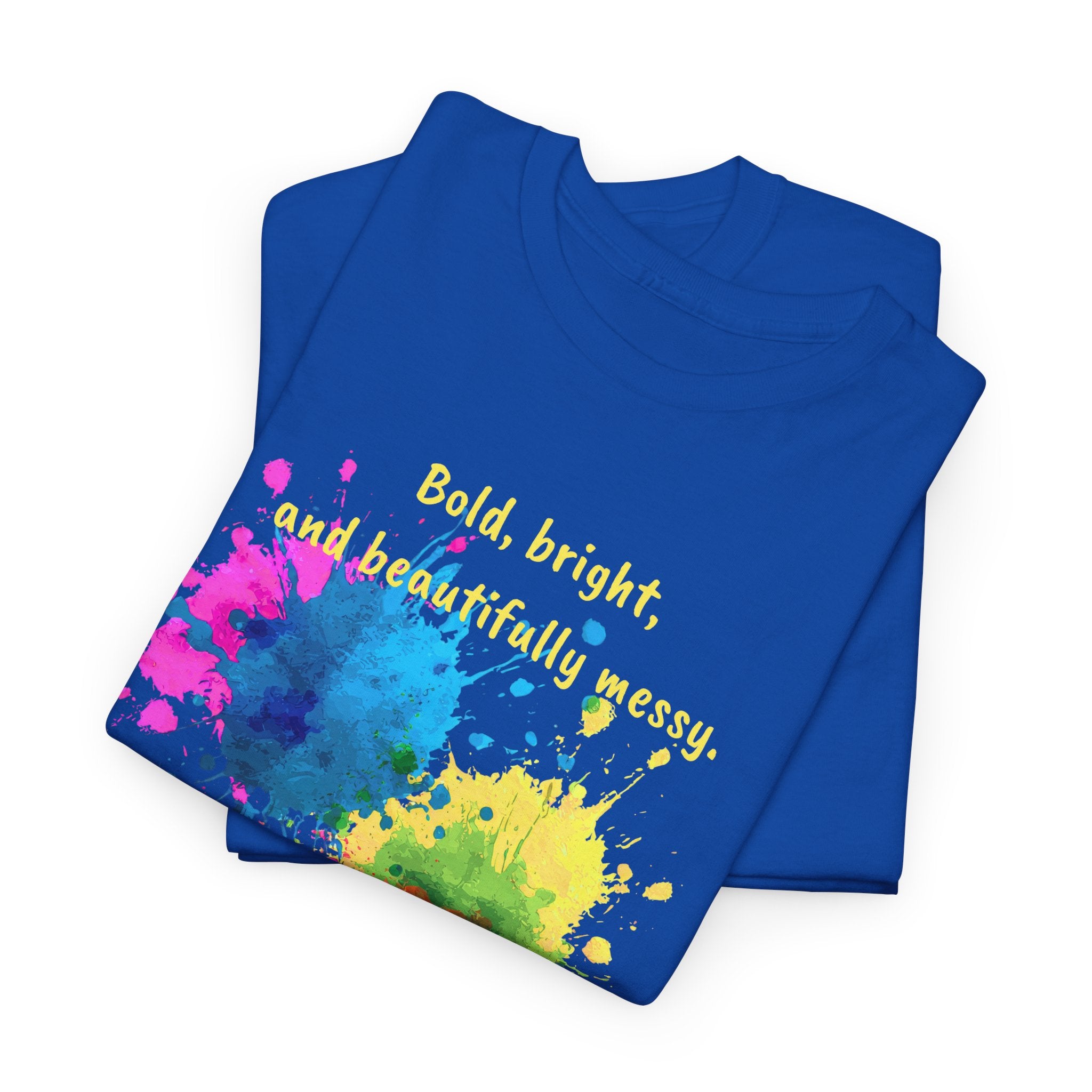 Bold, Bright and Beautifully Messy T-Shirt — Colorful Paint Splash Graphic Tee