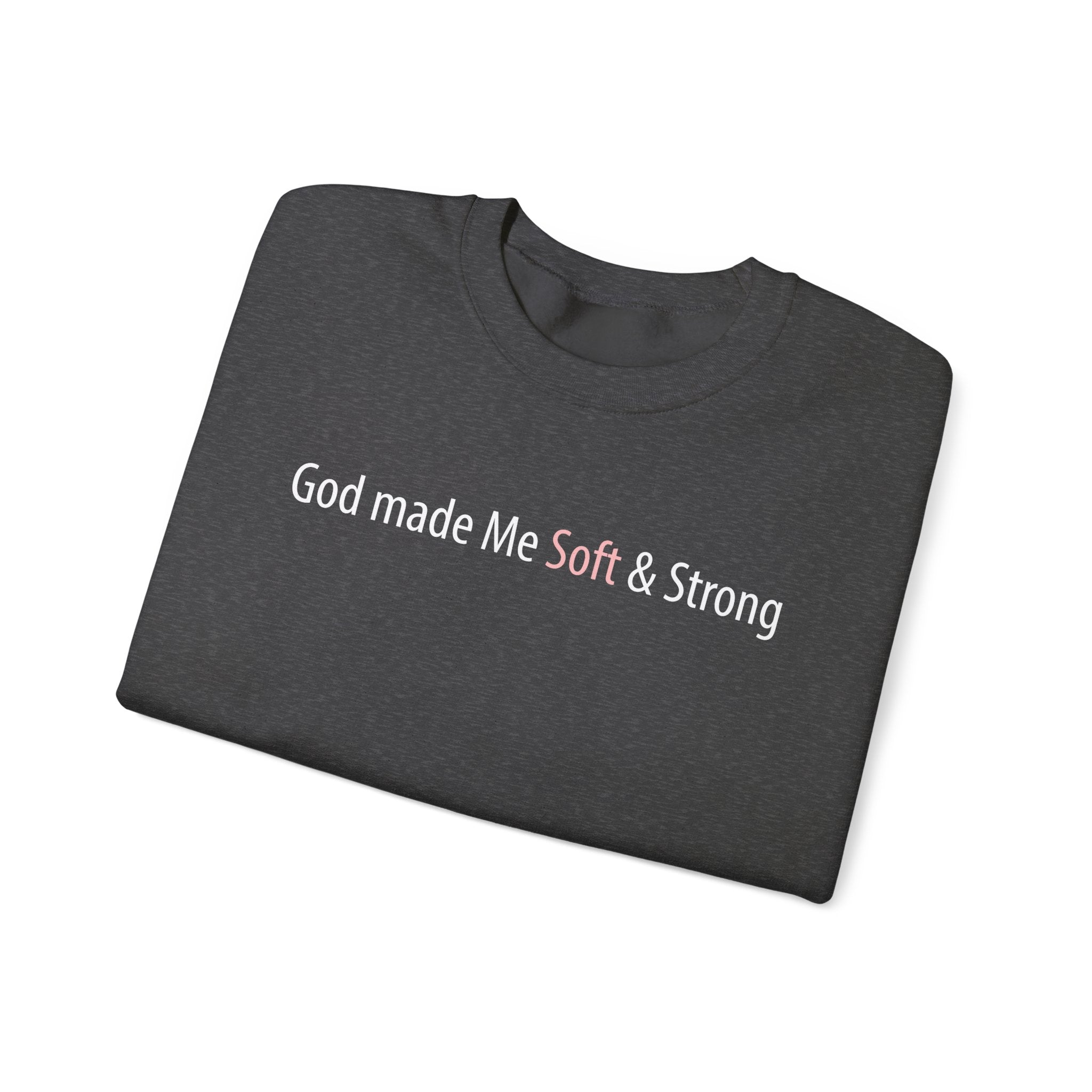 Crewneck Sweatshirt — "God Made Me Soft & Strong" Inspirational Graphic