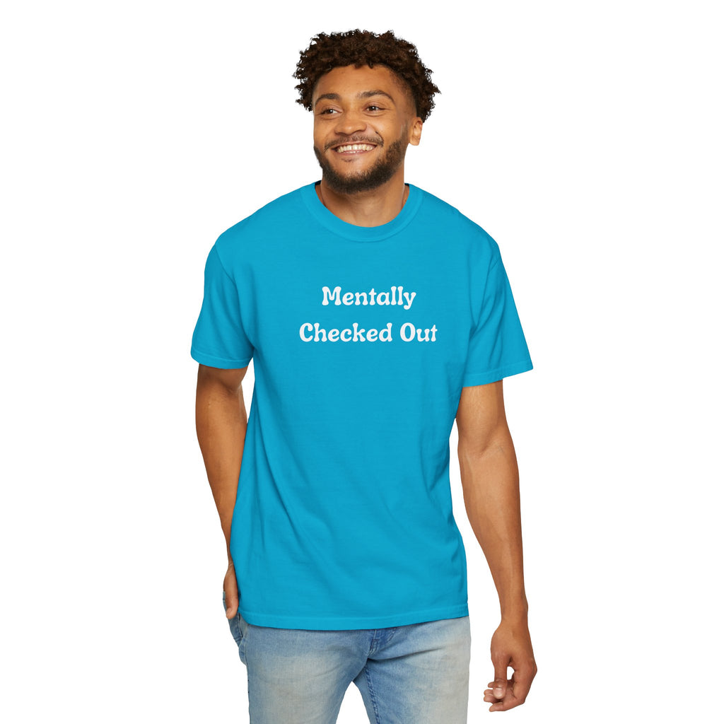 Mentally Checked Out T-Shirt — Funny Graphic Tee for Relaxed, Sarcastic Vibes
