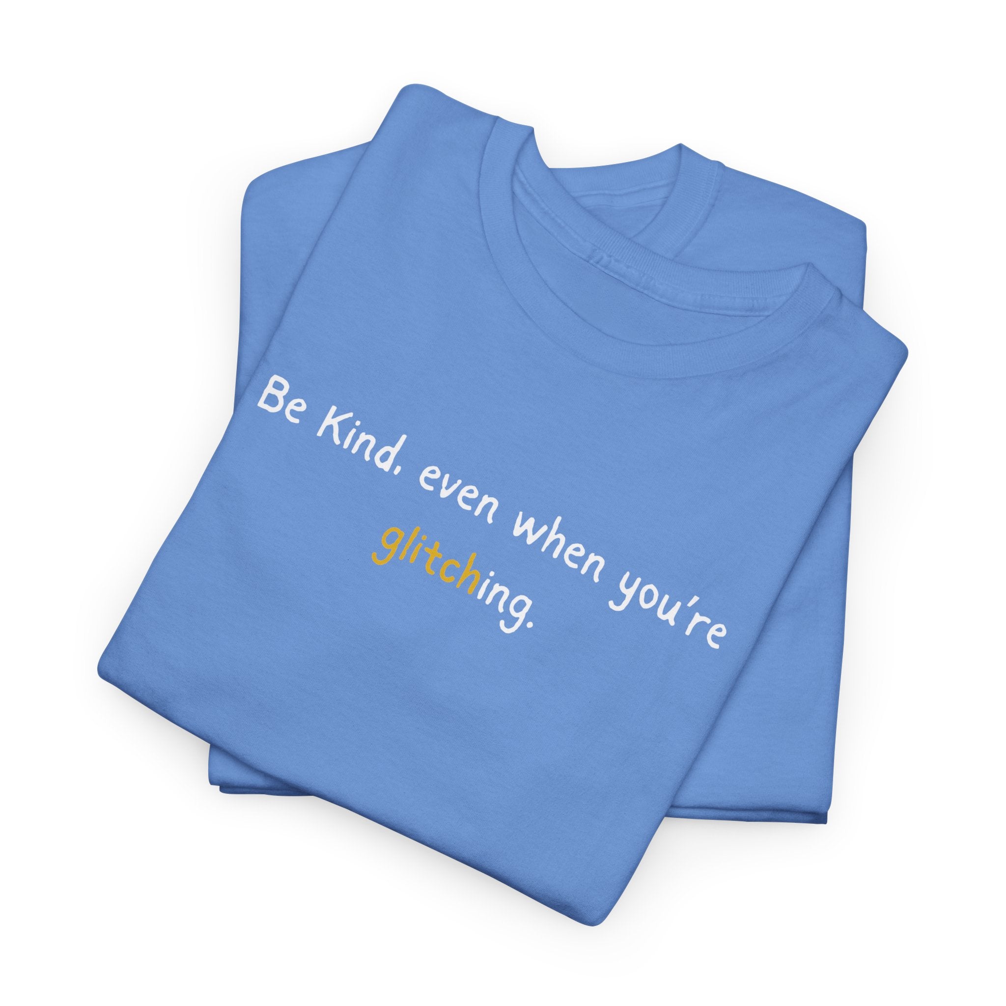 Be Kind Even When You’re Glitching Tee