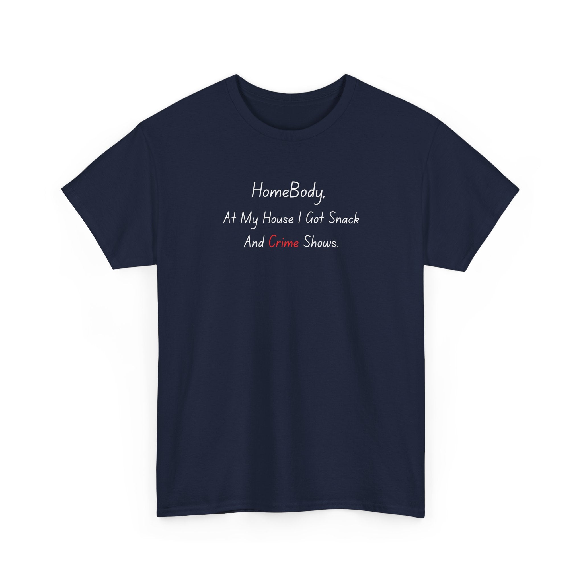 T-Shirt — "HomeBody: At My House I Eat Snacks And Stream Shows" Cozy Graphic Tee