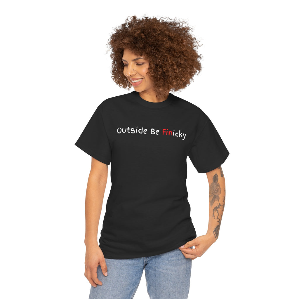 Outside Be Finicky Graphic Tee — Funny Playful Slogan T-Shirt