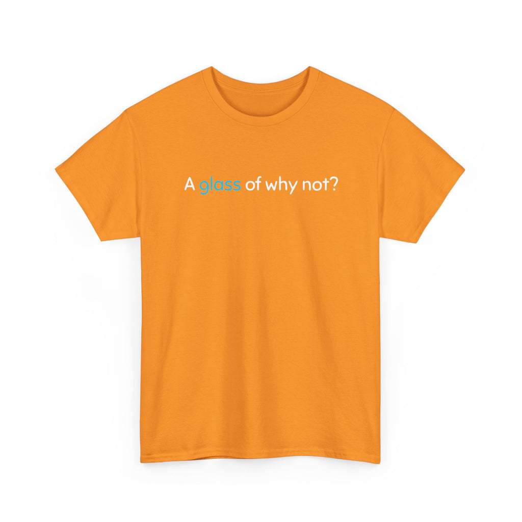 A Glass of Why Not? Tee — Funny Wine Lover T-Shirt