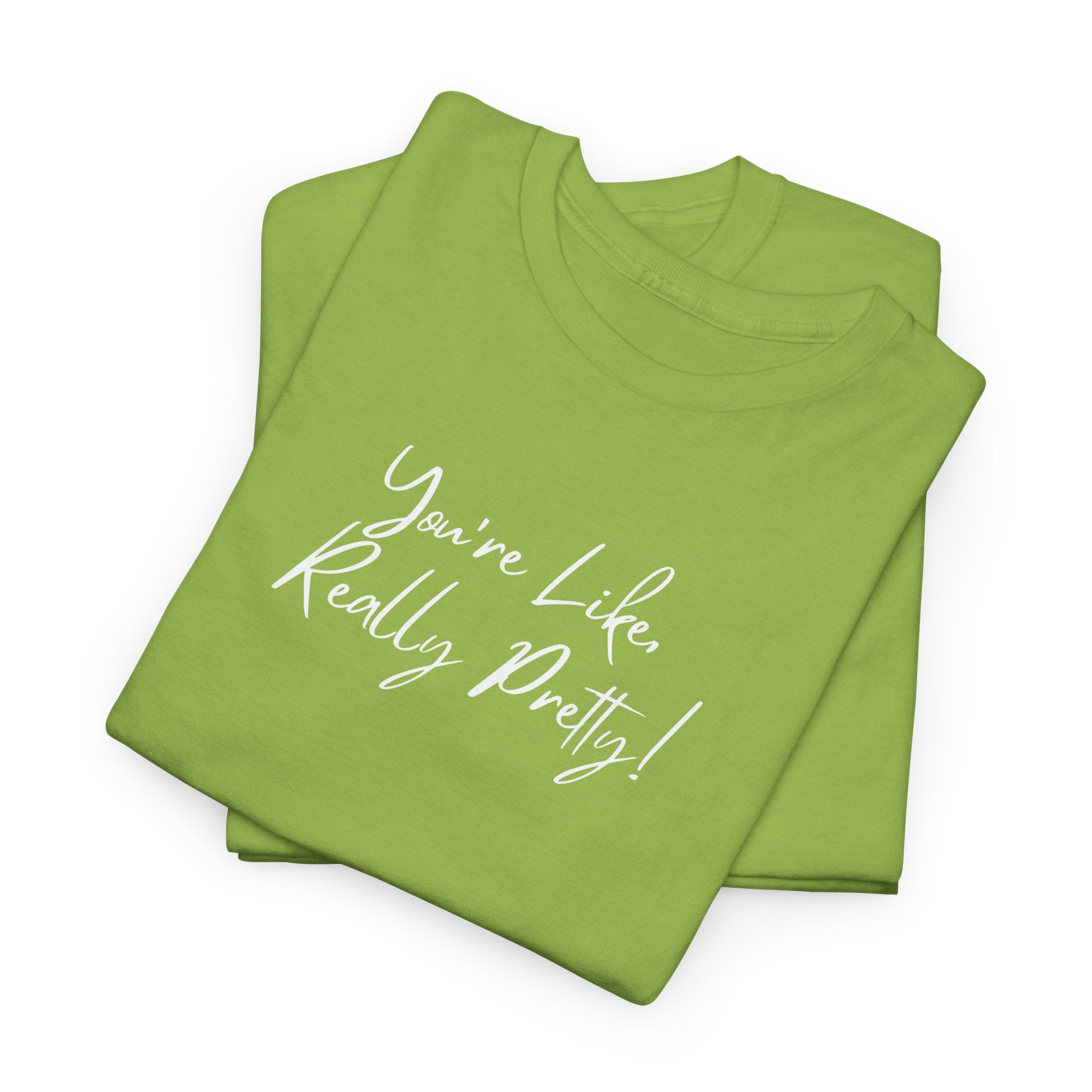 You're Like, Really Pretty Tee — Feminine Script Graphic T‑Shirt