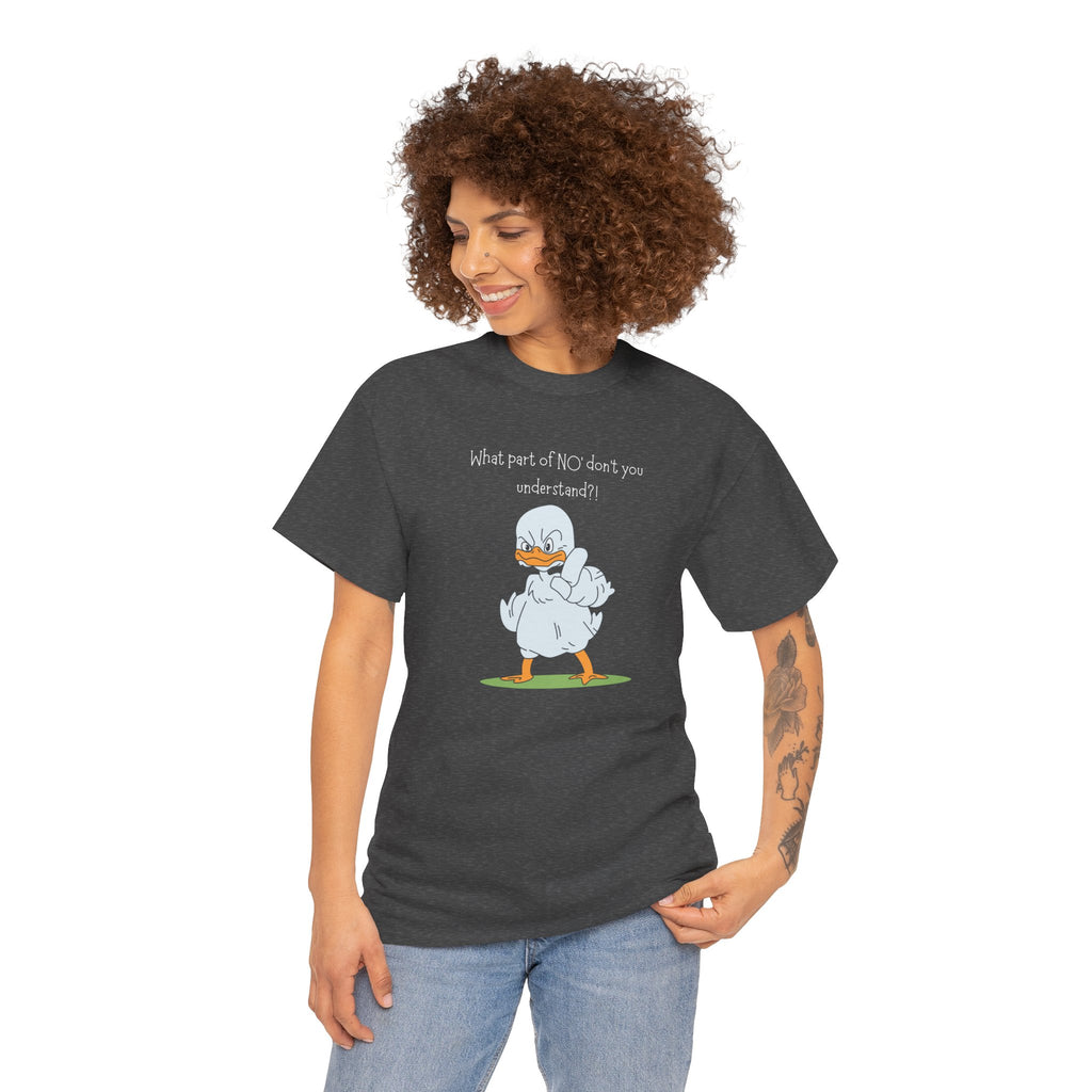 Duck Cartoon Tee – “What part of NO? don’t you understand?" Funny Graphic T‑Shirt