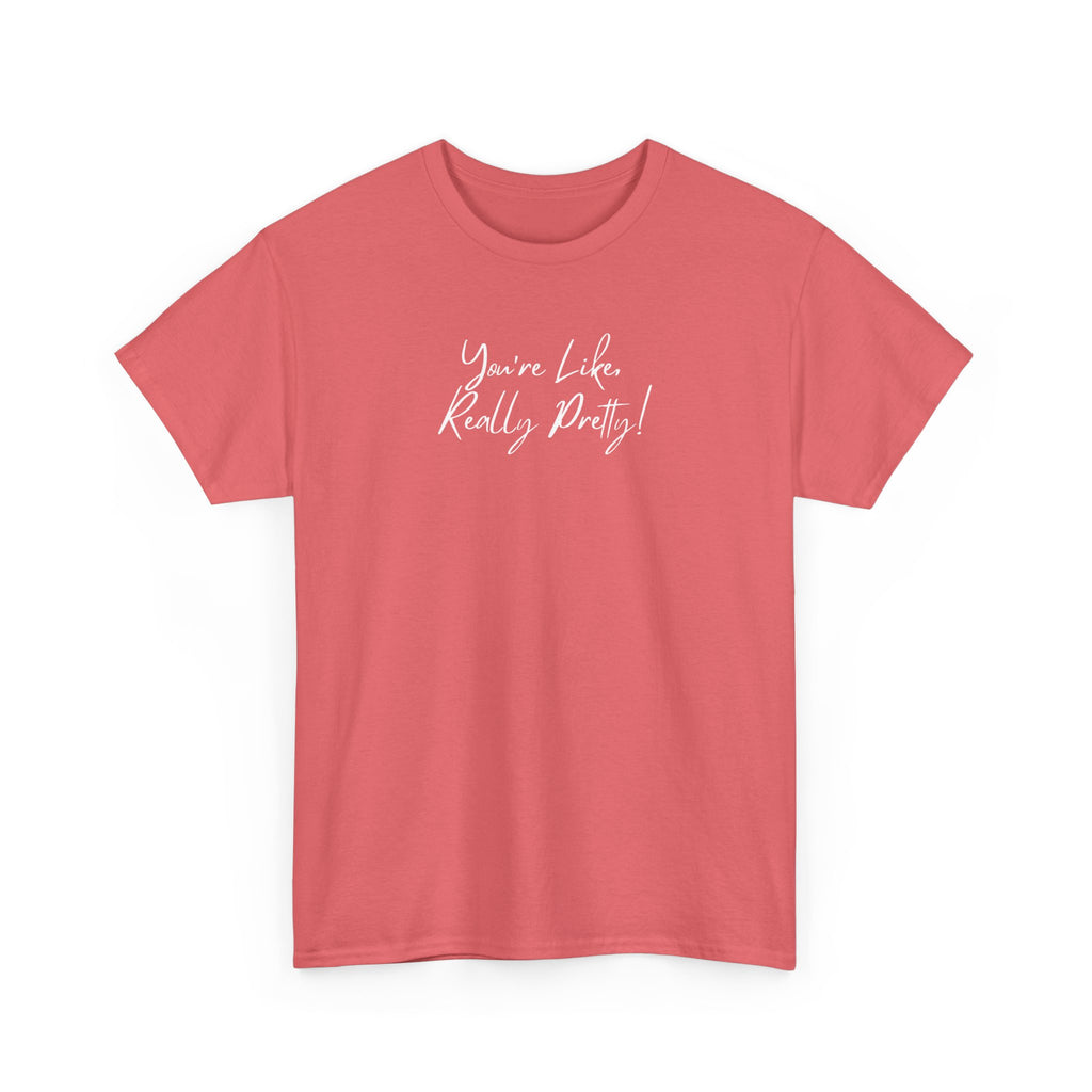 You're Like, Really Pretty Tee — Feminine Script Graphic T‑Shirt