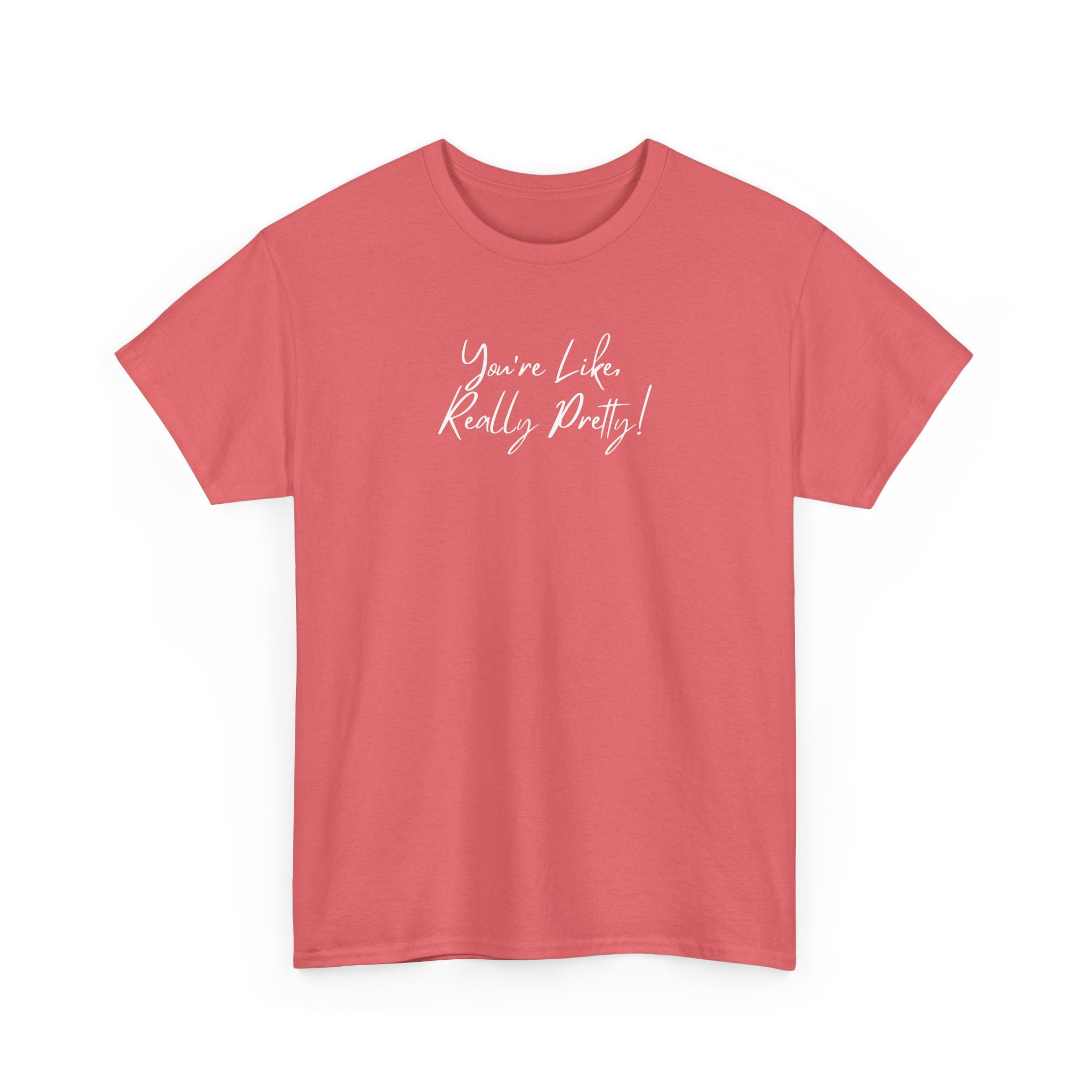 You're Like, Really Pretty Tee — Feminine Script Graphic T‑Shirt