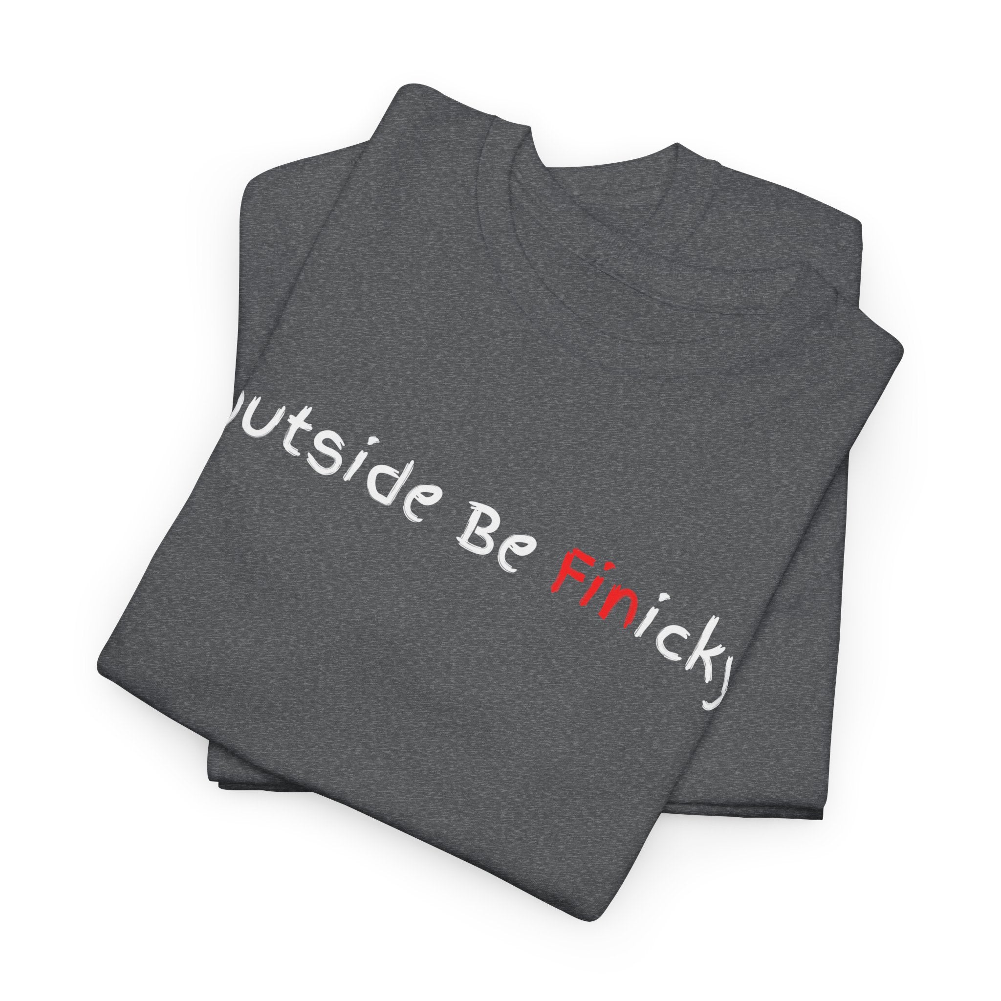 Outside Be Finicky Graphic Tee — Funny Playful Slogan T-Shirt